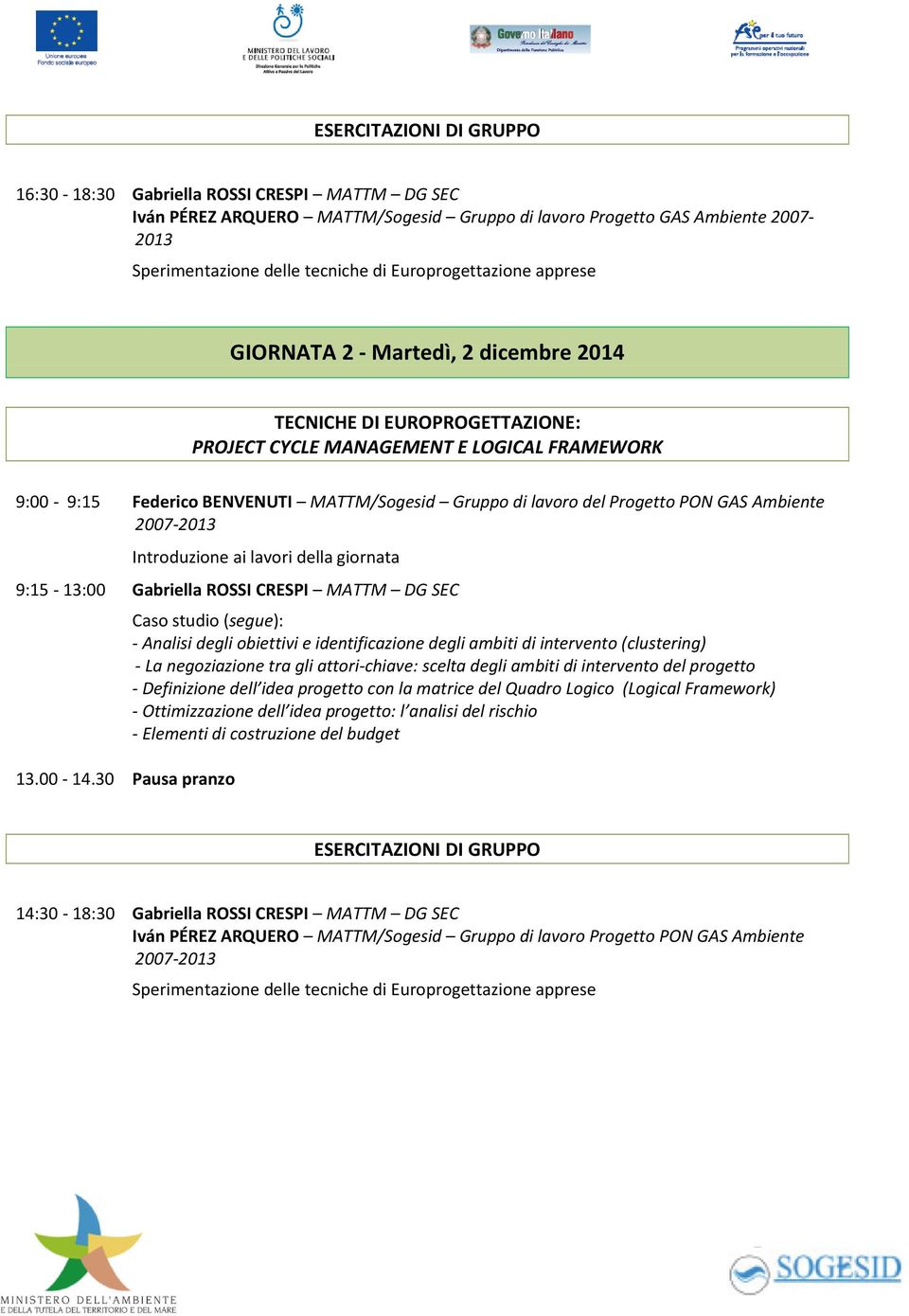 del Progetto PON GAS Ambiente 9:15-13:00 Gabriella ROSSI CRESPI MATTM DG SEC 13.00-14.