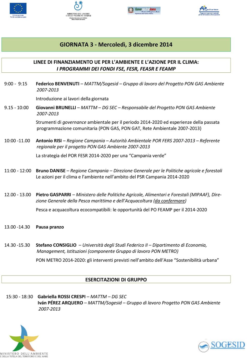 15-10:00 Giovanni BRUNELLI MATTM DG SEC Responsabile del Progetto PON GAS Ambiente Strumenti di governance ambientale per il periodo 2014-2020 ed esperienze della passata programmazione comunitaria