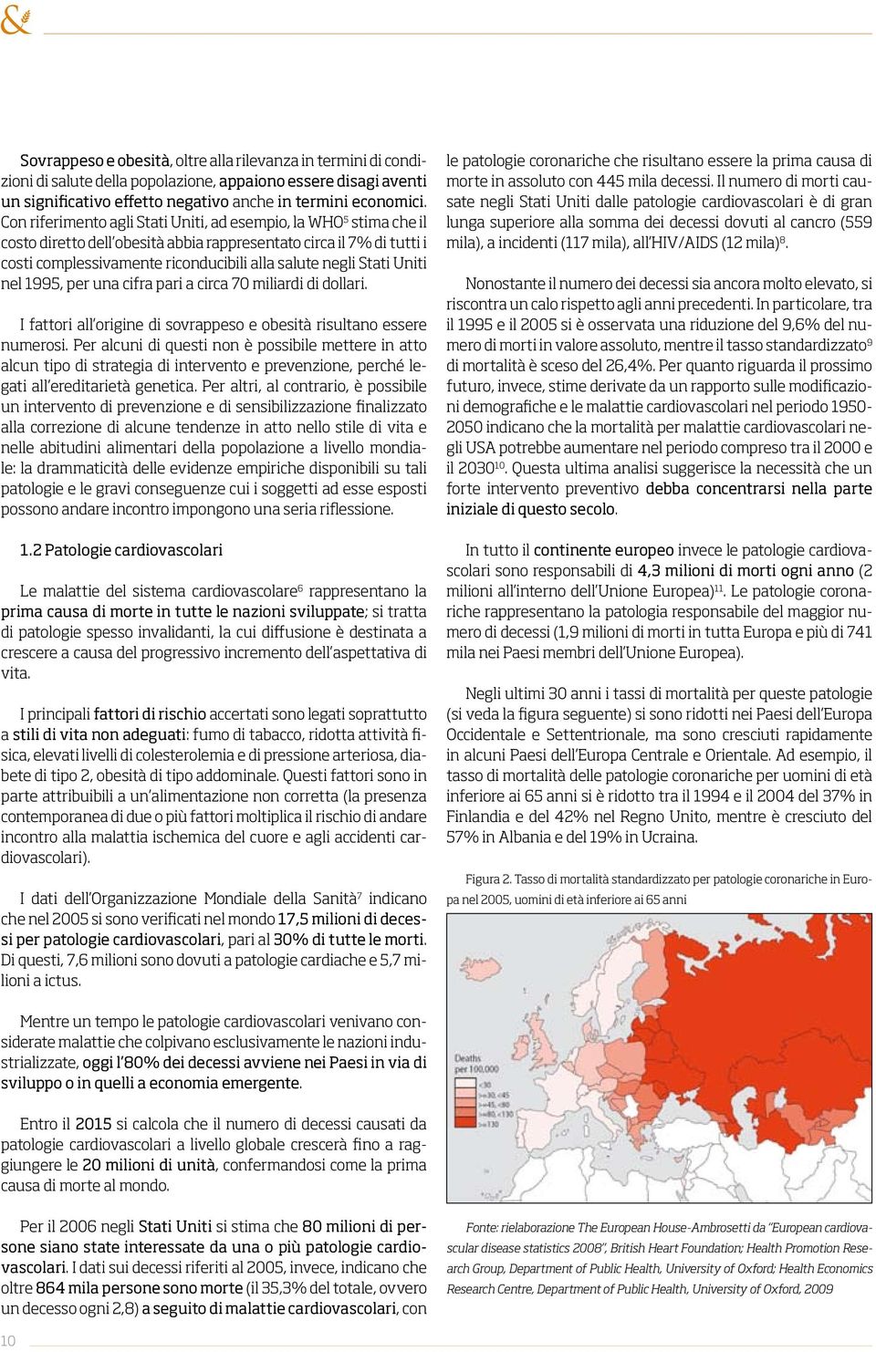 Uniti nel 1995, per una cifra pari a circa 70 miliardi di dollari. I fattori all origine di sovrappeso e obesità risultano essere numerosi.