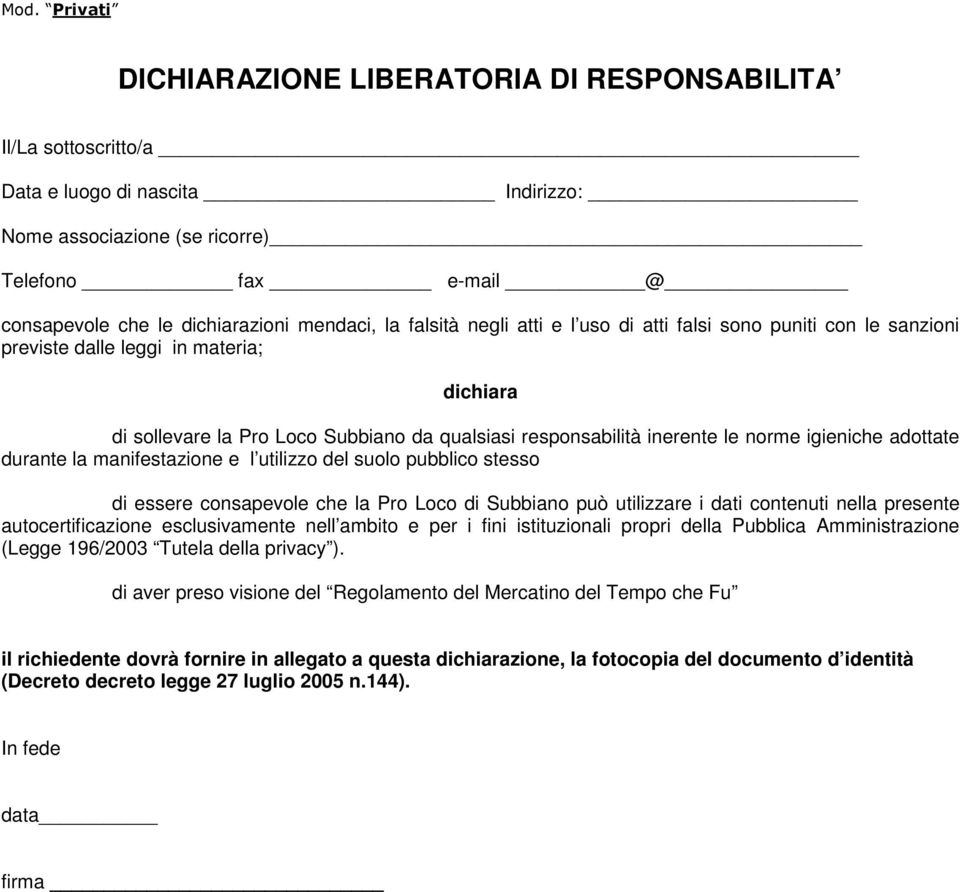 norme igieniche adottate durante la manifestazione e l utilizzo del suolo pubblico stesso di essere consapevole che la Pro Loco di Subbiano può utilizzare i dati contenuti nella presente