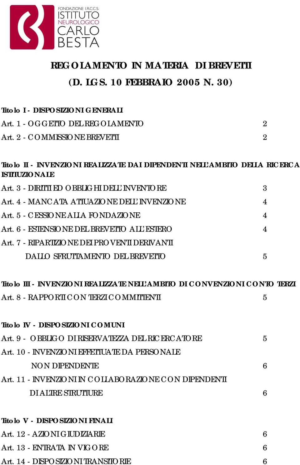 4 - MANCATA ATTUAZIONE DELL INVENZIONE 4 Art. 5 - CESSIONE ALLA FONDAZIONE 4 Art. 6 - ESTENSIONE DEL BREVETTO ALL ESTERO 4 Art.