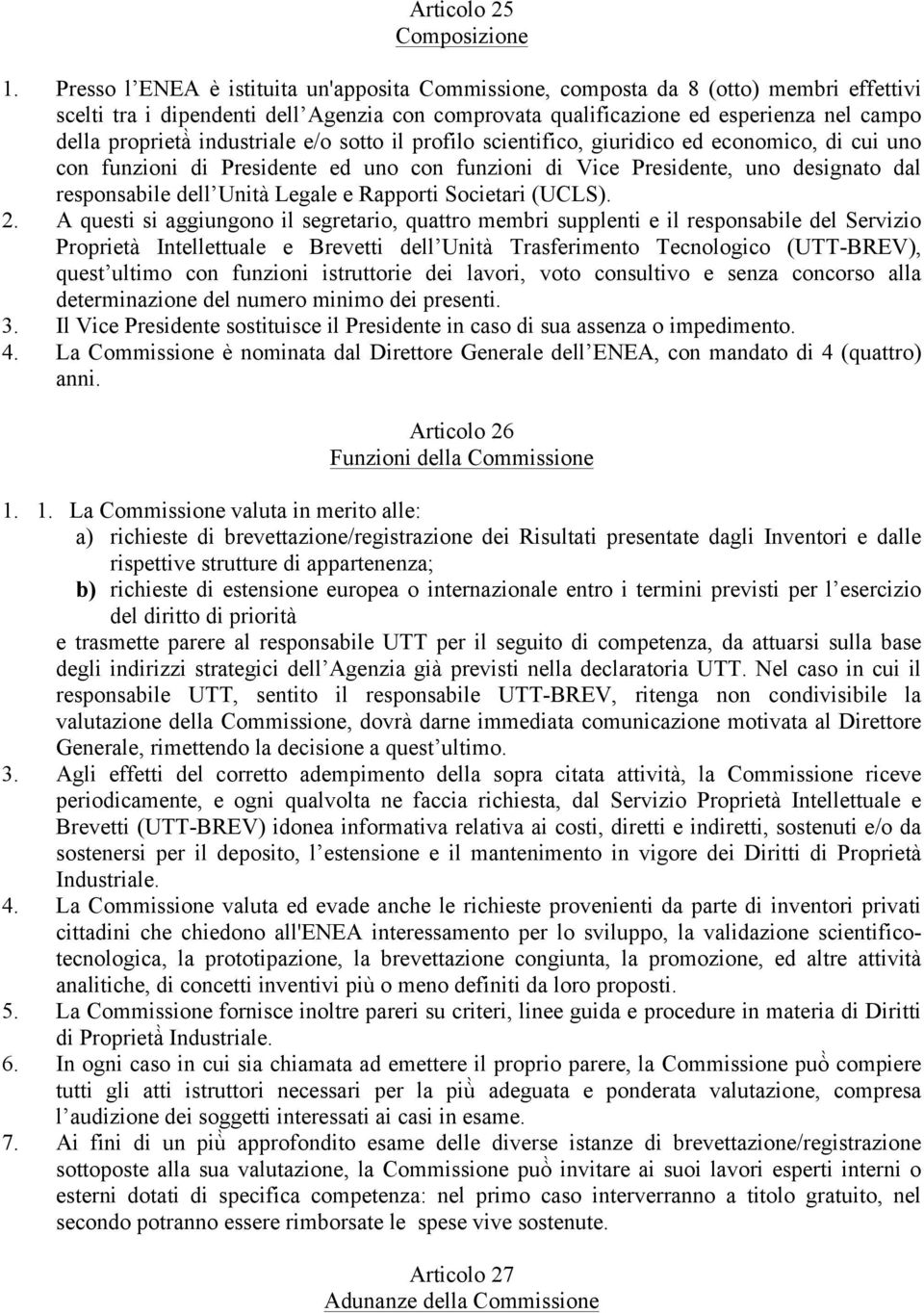 industriale e/o sotto il profilo scientifico, giuridico ed economico, di cui uno con funzioni di Presidente ed uno con funzioni di Vice Presidente, uno designato dal responsabile dell Unità Legale e