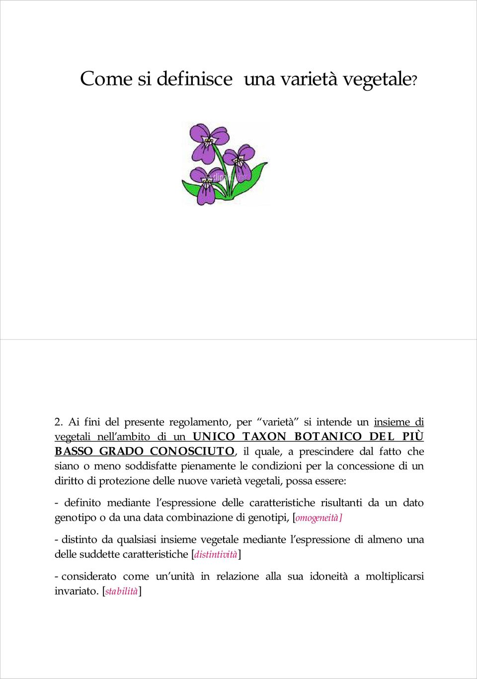 fatto che siano o meno soddisfatte pienamente le condizioni per la concessione di un diritto di protezione delle nuove varietà vegetali, possa essere: - definito mediante l