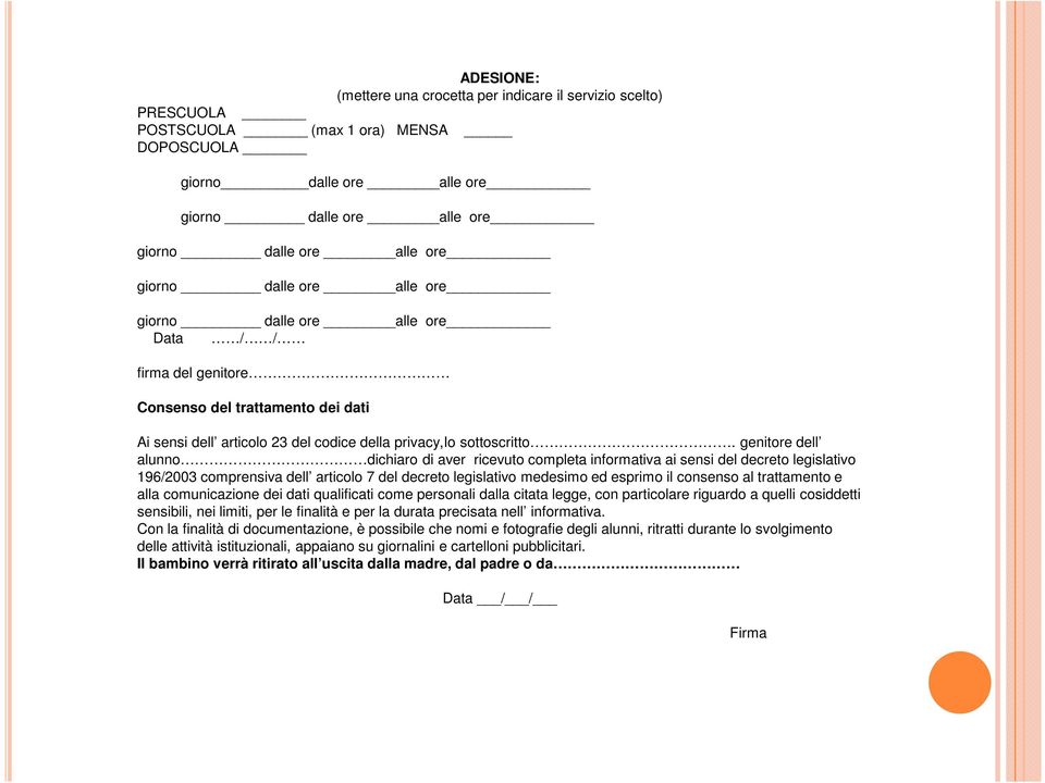 genitore dell alunno dichiaro di aver ricevuto completa informativa ai sensi del decreto legislativo 196/2003 comprensiva dell articolo 7 del decreto legislativo medesimo ed esprimo il consenso al