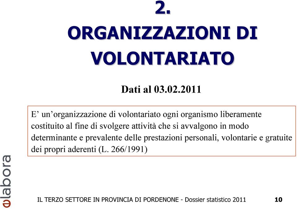 svolgere attività che si avvalgono in modo determinante e prevalente delle prestazioni