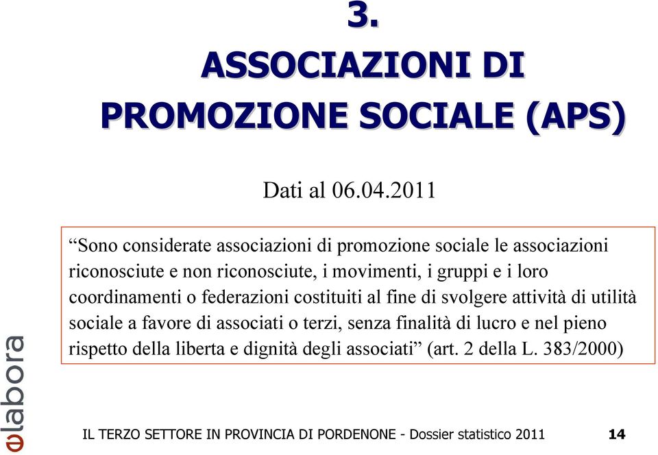 gruppi e i loro coordinamenti o federazioni costituiti al fine di svolgere attività di utilità sociale a favore di