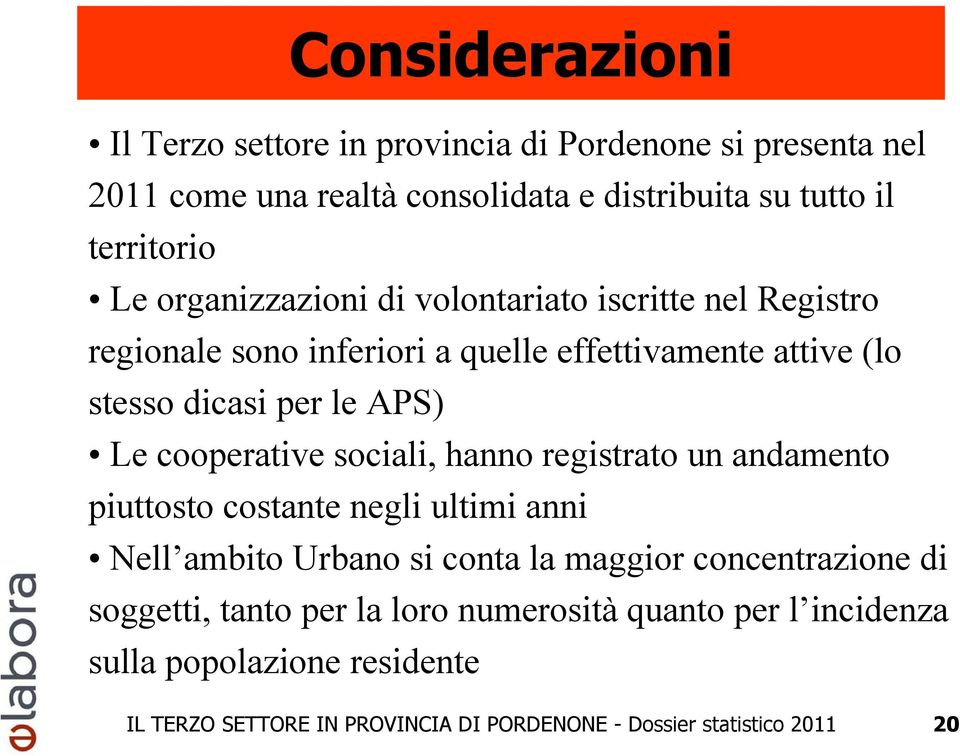 cooperative sociali, hanno registrato un andamento piuttosto costante negli ultimi anni Nell ambito Urbano si conta la maggior concentrazione di