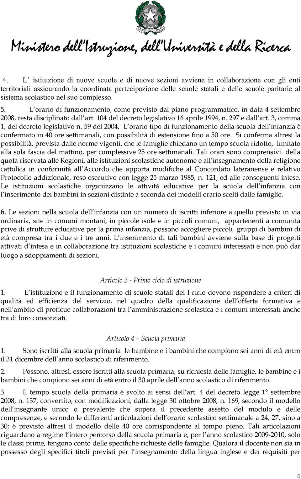 104 del decreto legislativo 16 aprile 1994, n. 297 e dall art. 3, comma 1, del decreto legislativo n. 59 del 2004.