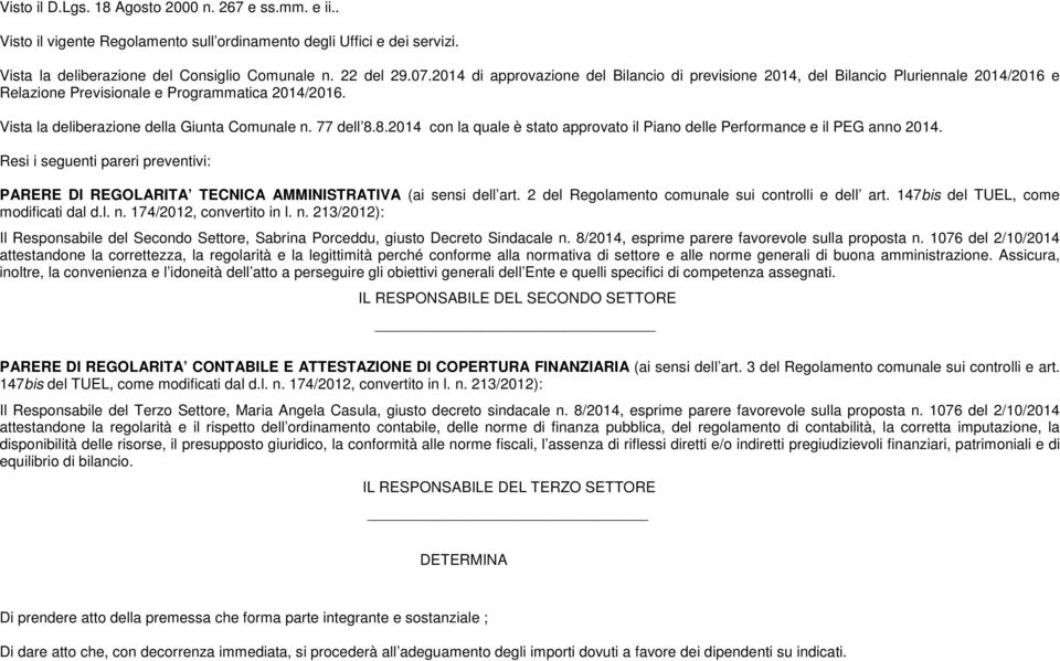 8.2014 con la quale è stato approvato il Piano delle Performance e il PEG anno 2014. Resi i seguenti pareri preventivi: PARERE DI REGOLARITA TECNICA AMMINISTRATIVA (ai sensi dell art.