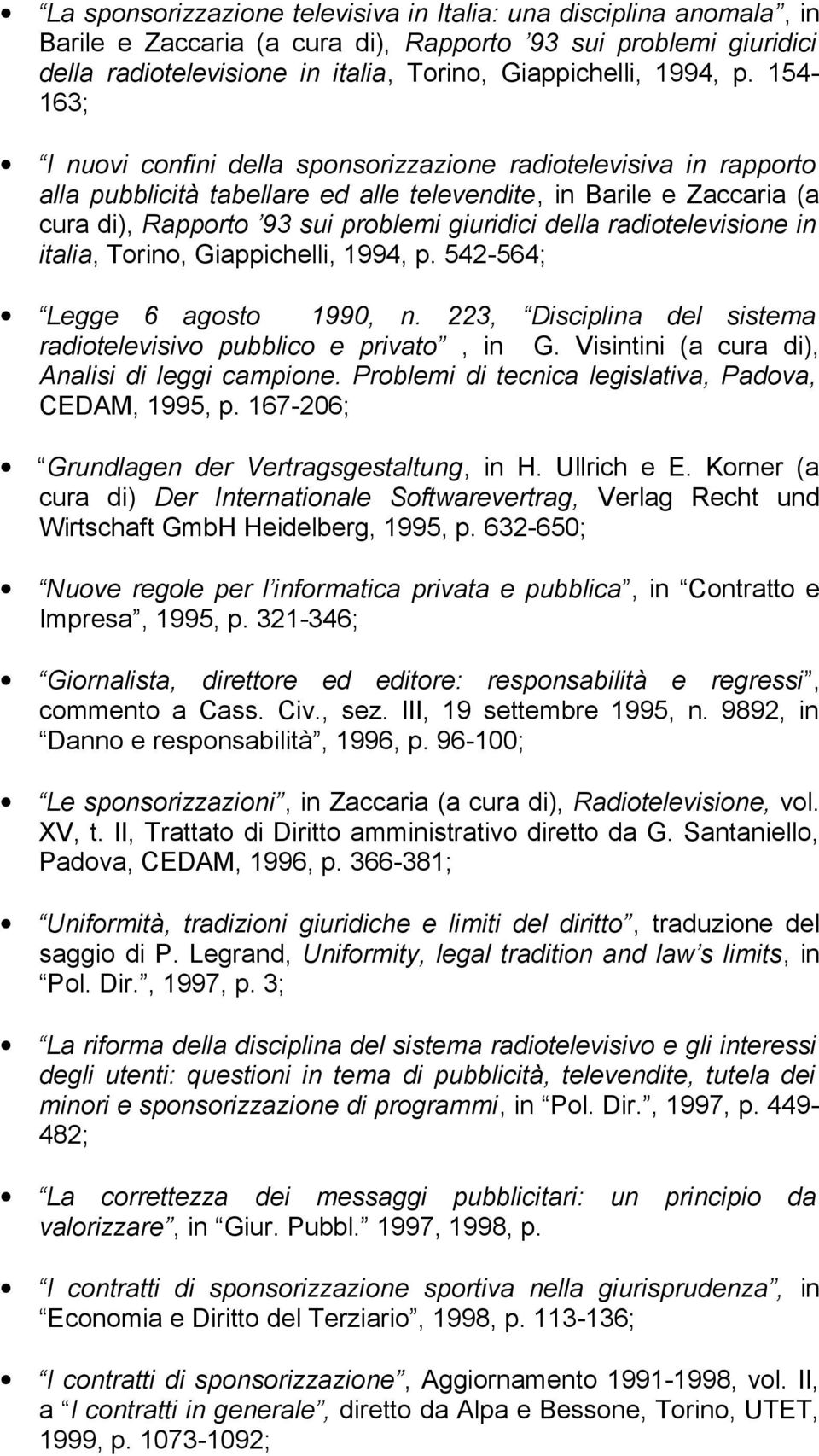 radiotelevisione in italia, Torino, Giappichelli, 1994, p. 542-564; Legge 6 agosto 1990, n. 223, Disciplina del sistema radiotelevisivo pubblico e privato, in G.