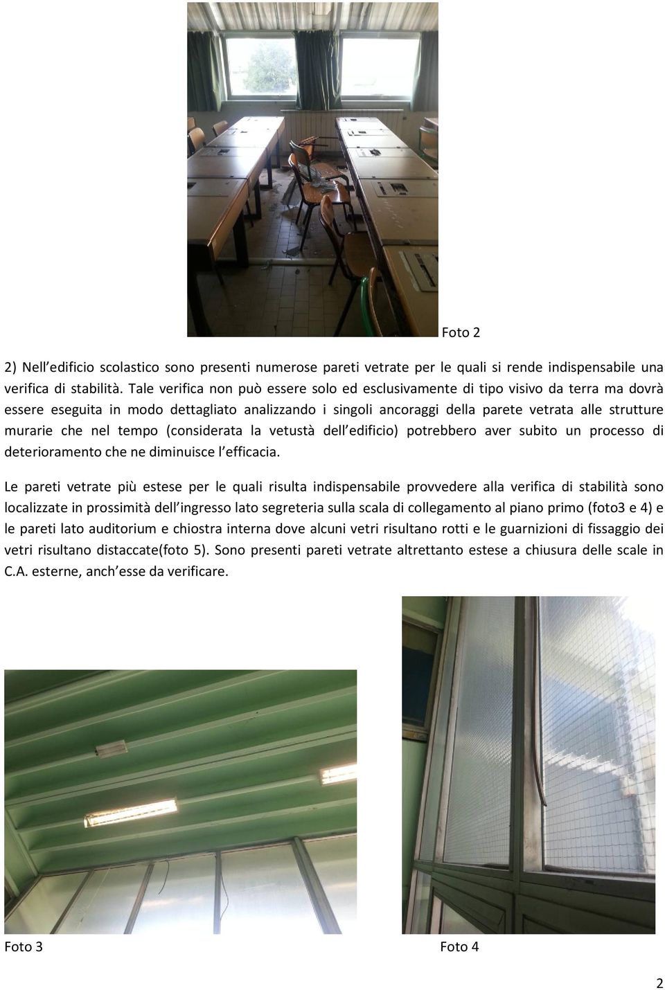 che nel tempo (considerata la vetustà dell edificio) potrebbero aver subito un processo di deterioramento che ne diminuisce l efficacia.