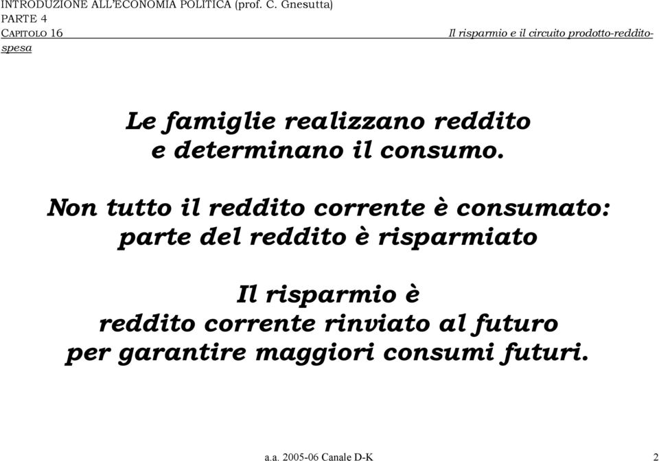 è risparmiato Il risparmio è reddito corrente rinviato al