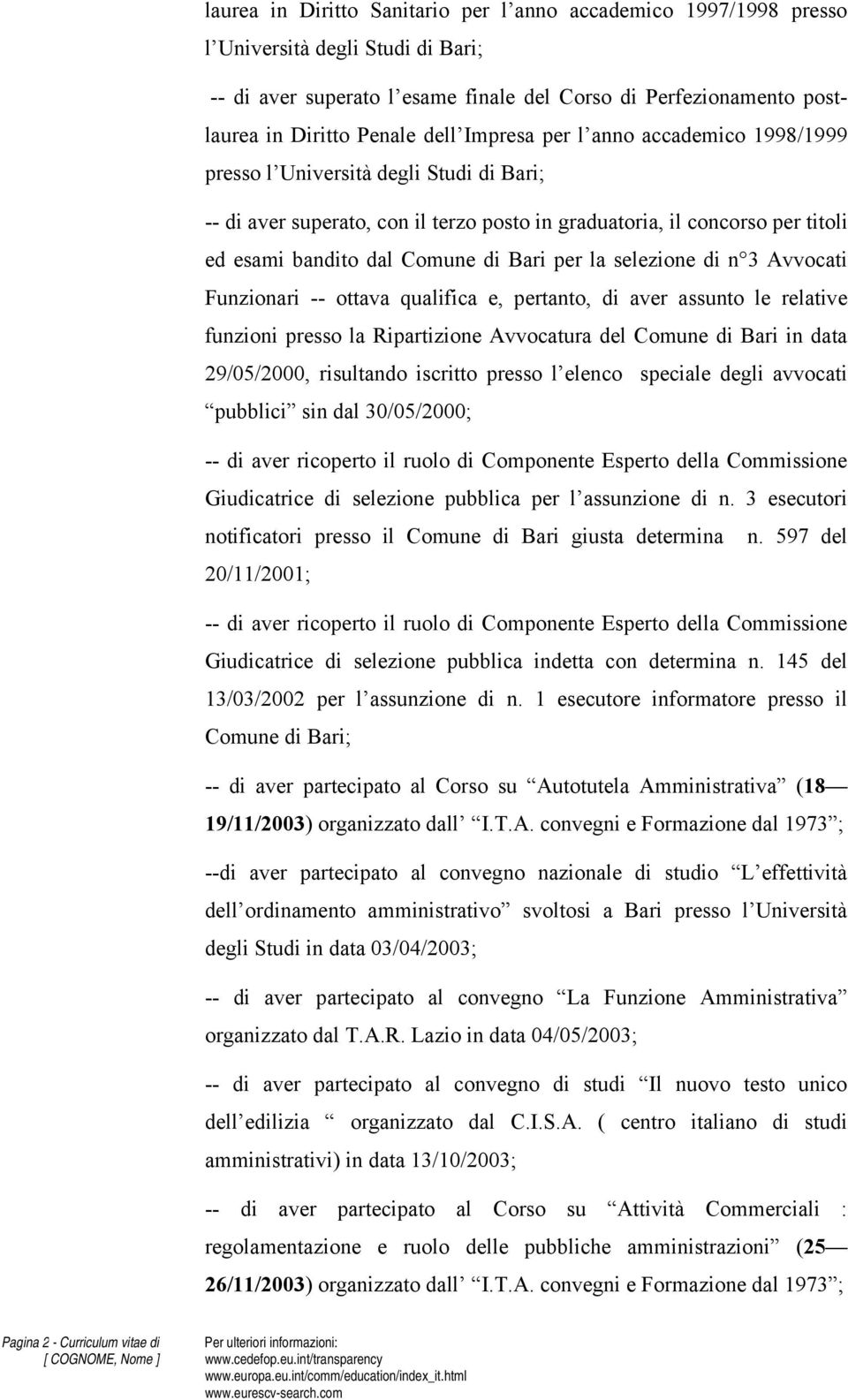 la selezione di n 3 Avvocati Funzionari -- ottava qualifica e, pertanto, di aver assunto le relative funzioni presso la Ripartizione Avvocatura del Comune di Bari in data 29/05/2000, risultando