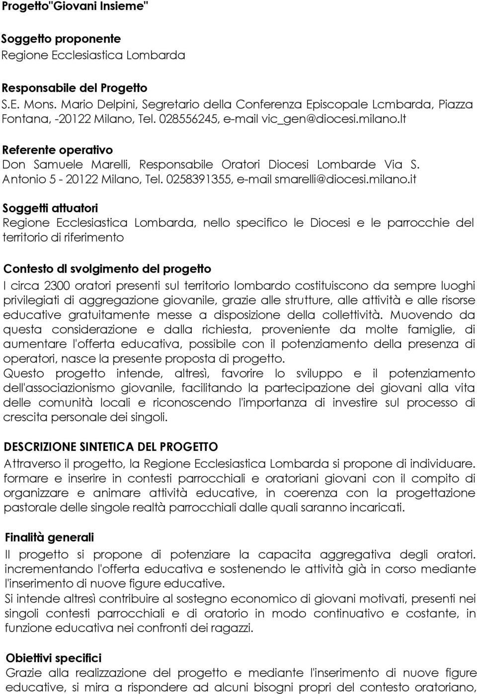 lt Referente operativo Don Samuele Marelli, Responsabile Oratori Diocesi Lombarde Via S. Antonio 5-20122 Milano, Tel. 0258391355, e-mail smarelli@diocesi.milano.