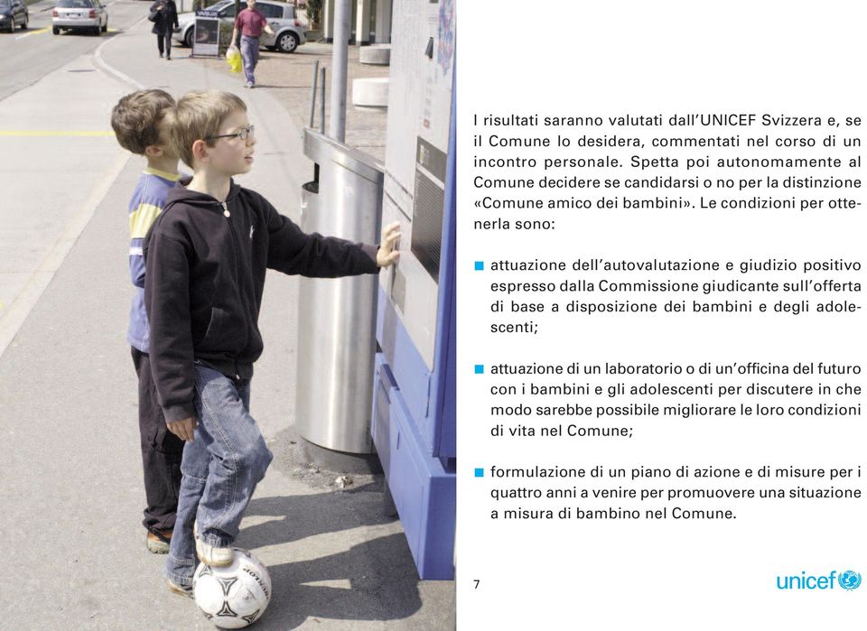 Le condizioni per ottenerla sono: attuazione dell autovalutazione e giudizio positivo espresso dalla Commissione giudicante sull offerta di base a disposizione dei bambini e degli