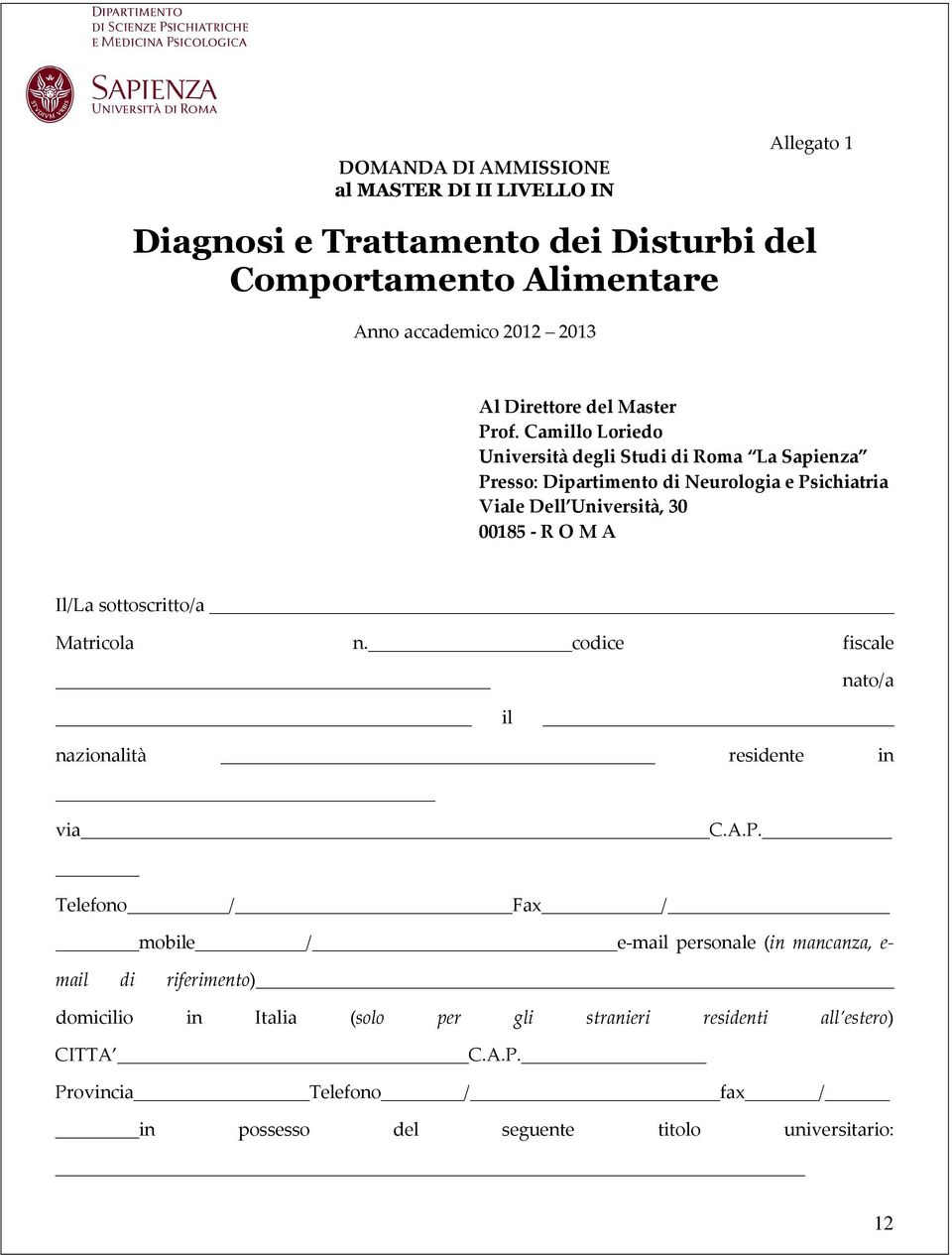 Camillo Loriedo Università degli Studi di Roma La Sapienza Presso: Dipartimento di Neurologia e Psichiatria Viale Dell Università, 30 00185 - R O M A Il/La