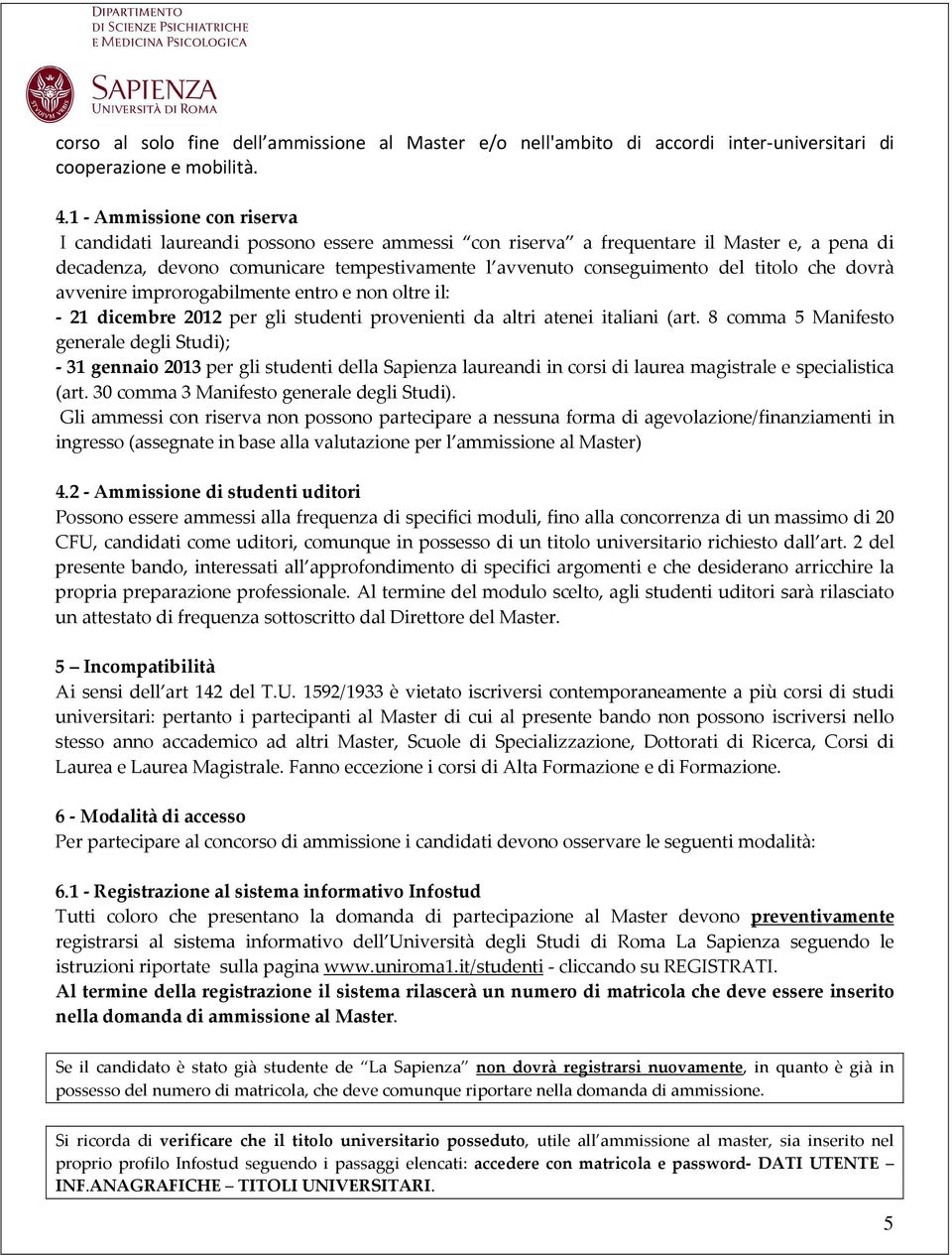 titolo che dovrà avvenire improrogabilmente entro e non oltre il: - 21 dicembre 2012 per gli studenti provenienti da altri atenei italiani (art.