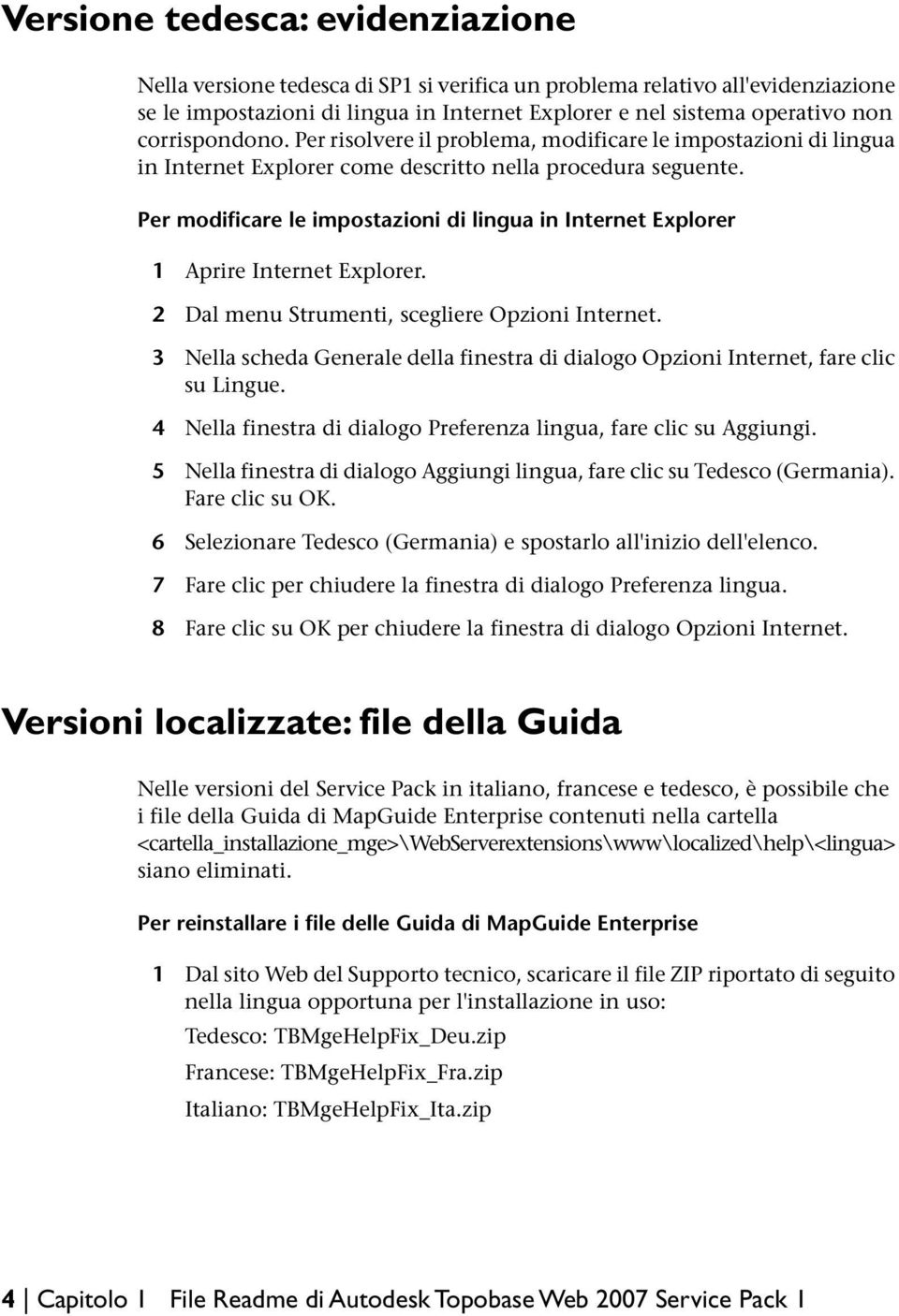 Per modificare le impostazioni di lingua in Internet Explorer 1 Aprire Internet Explorer. 2 Dal menu Strumenti, scegliere Opzioni Internet.