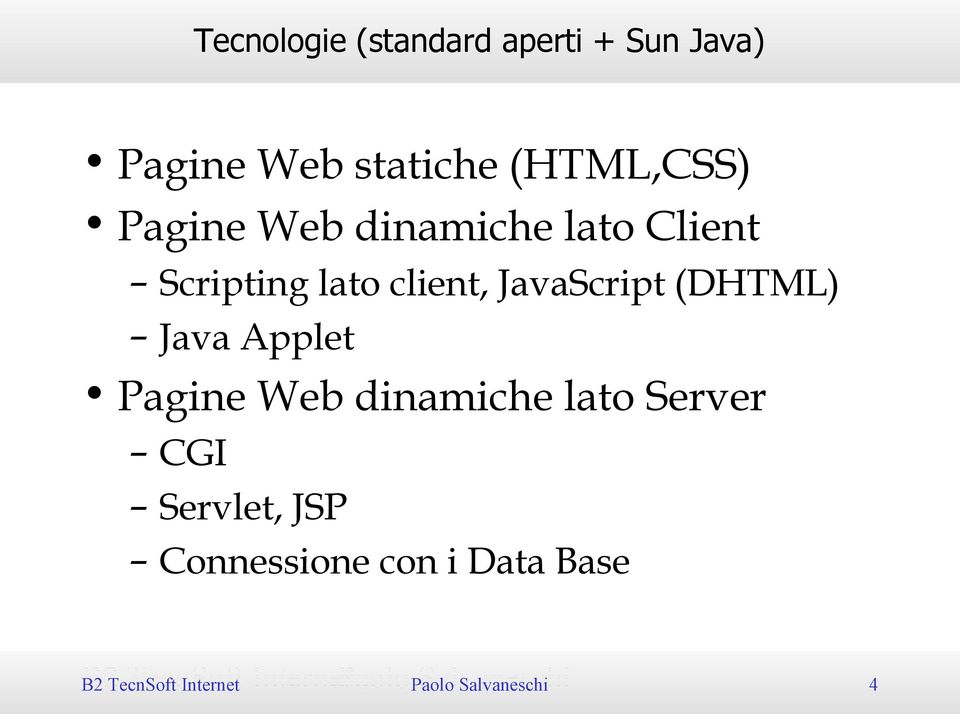 (DHTML) Java Applet Pagine Web dinamiche lato Server CGI Servlet, JSP