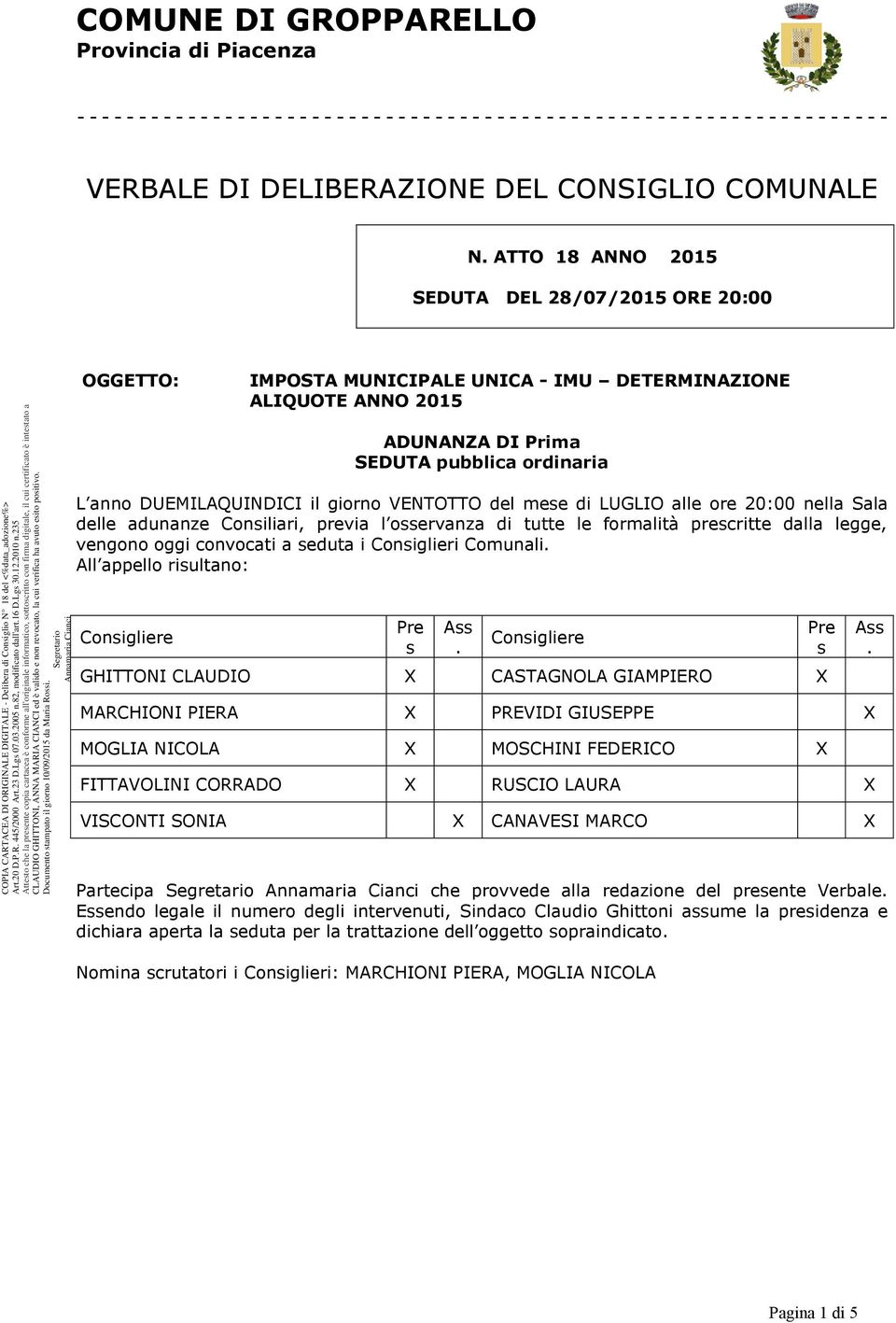 giorno VENTOTTO del mese di LUGLIO alle ore 20:00 nella Sala delle adunanze Consiliari, previa l osservanza di tutte le formalità prescritte dalla legge, vengono oggi convocati a seduta i Consiglieri