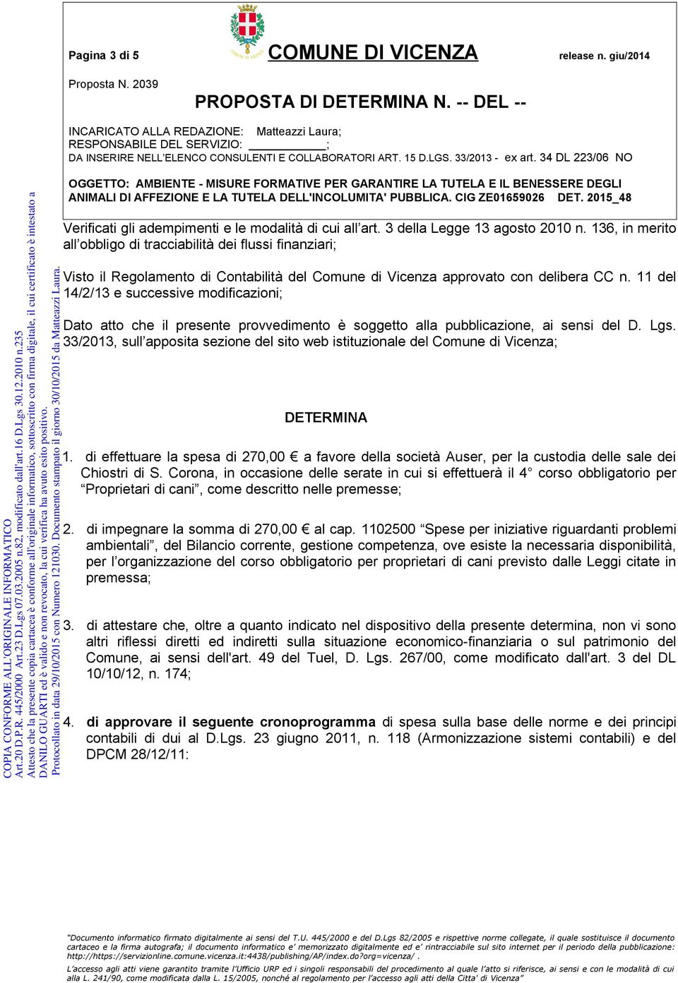 11 del 14/2/13 e successive modificazioni; Dato atto che il presente provvedimento è soggetto alla pubblicazione, ai sensi del D. Lgs.