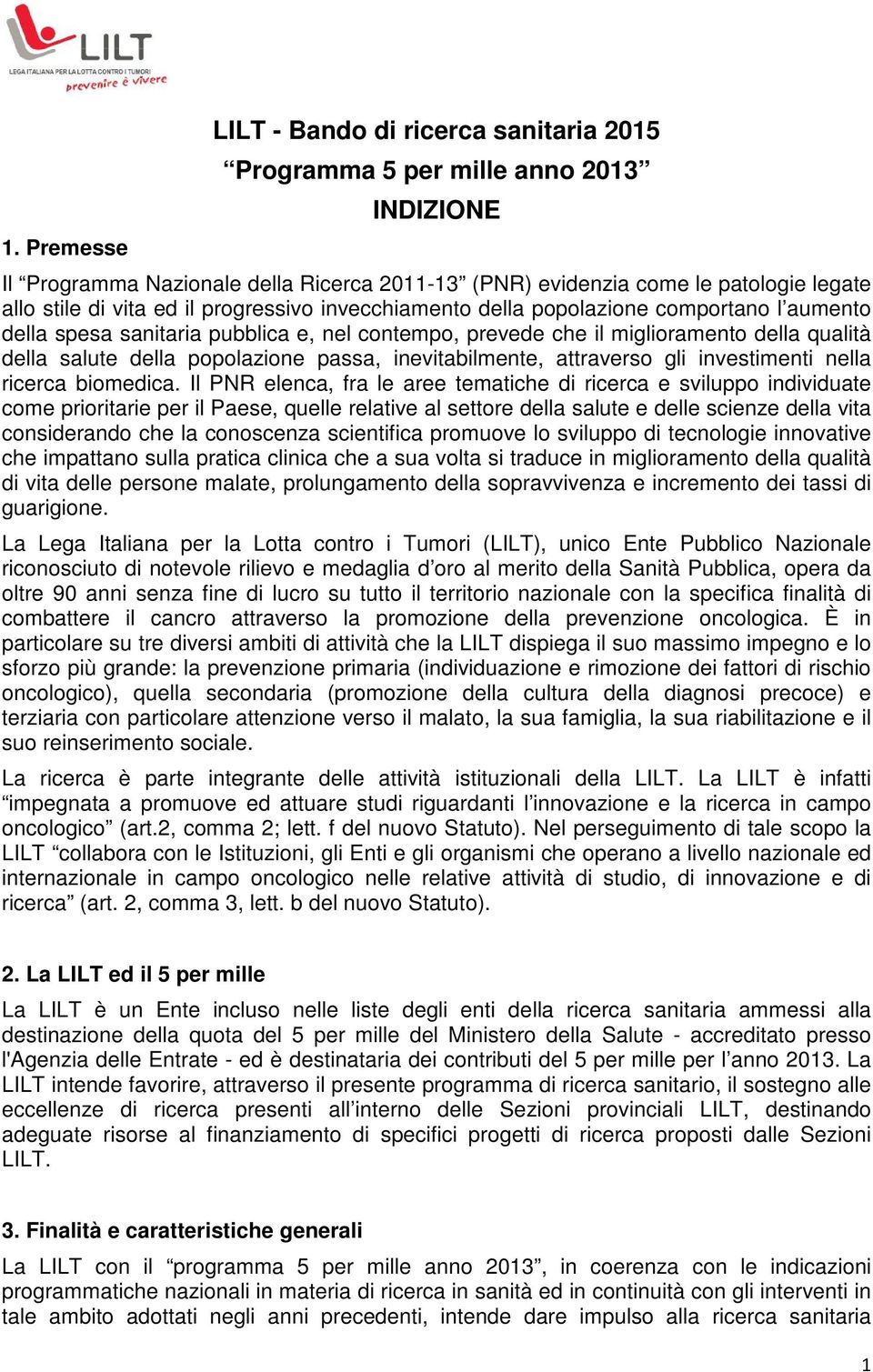 passa, inevitabilmente, attraverso gli investimenti nella ricerca biomedica.