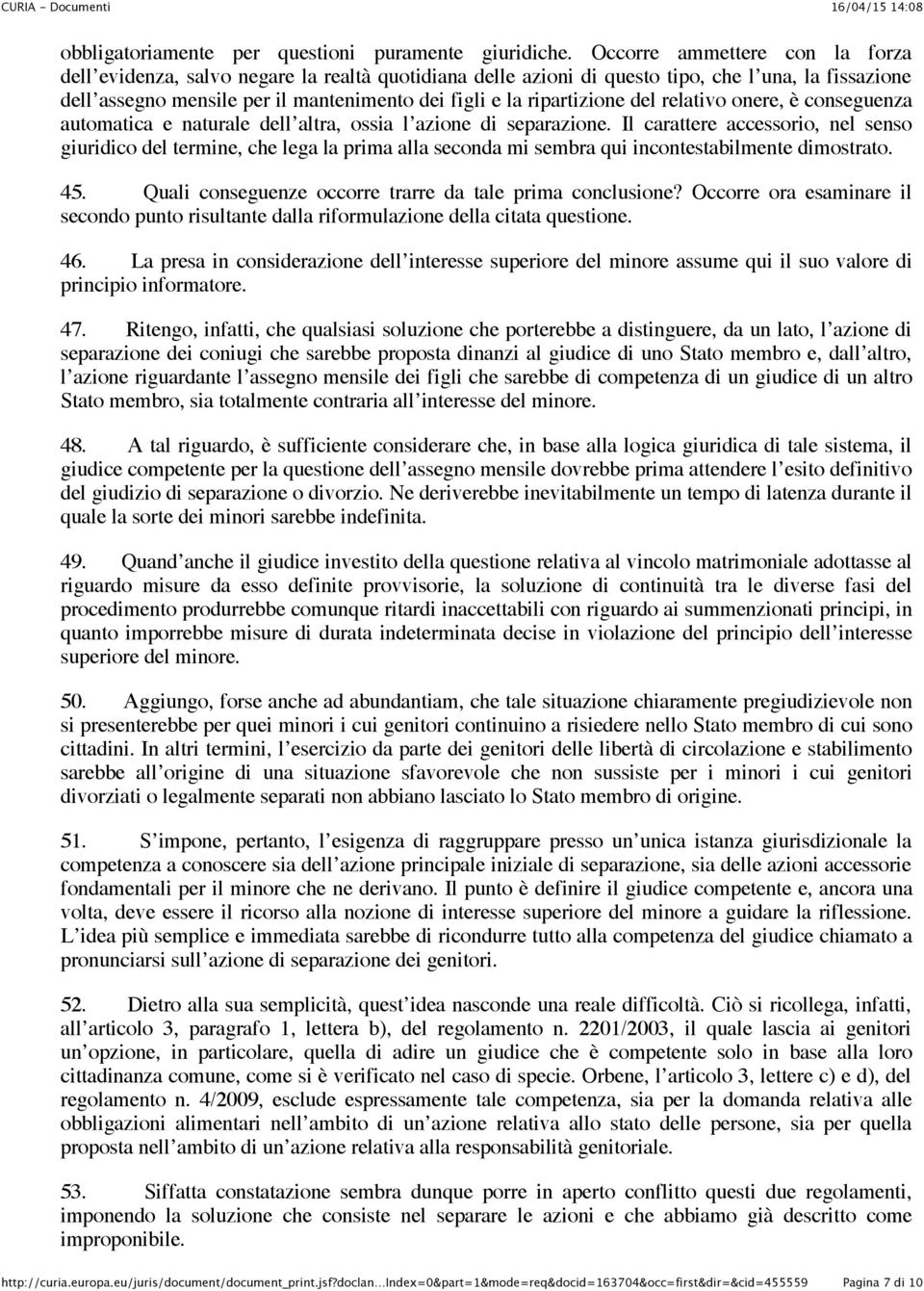 ripartizione del relativo onere, è conseguenza automatica e naturale dell altra, ossia l azione di separazione.