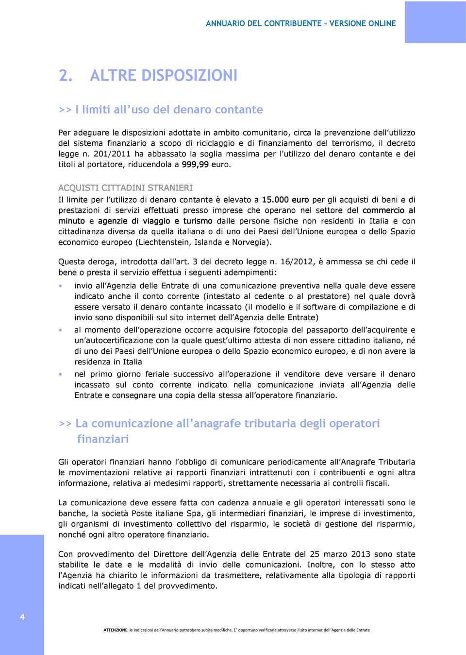 ACQUISTI CITTADINI STRANIERI Il limite per l utilizzo di denaro contante è elevato a 15.