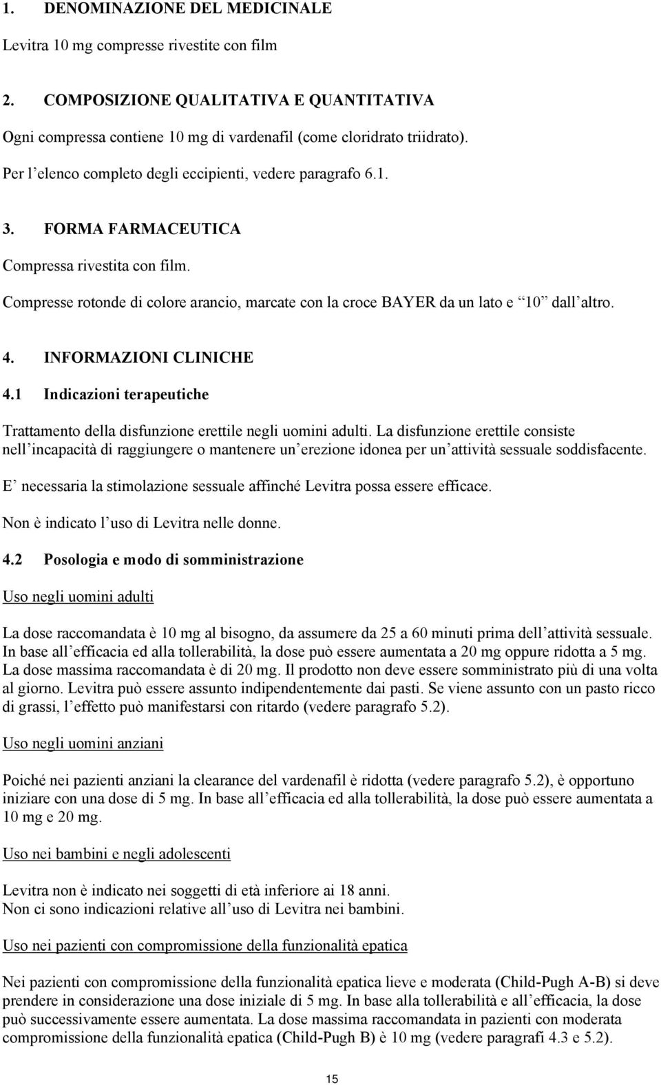 Compresse rotonde di colore arancio, marcate con la croce BAYER da un lato e 10 dall altro. 4. INFORMAZIONI CLINICHE 4.