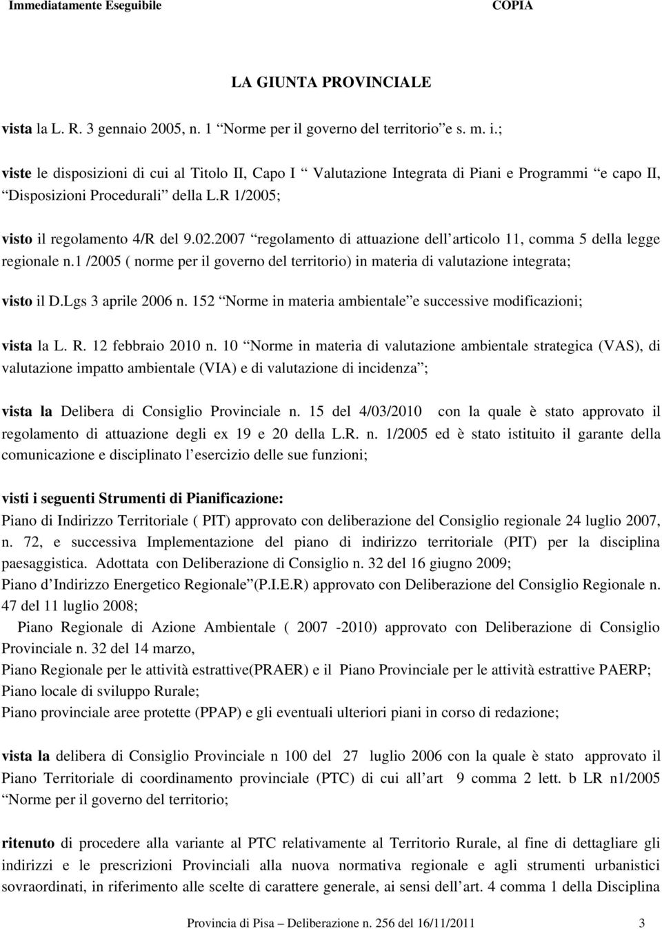 R 1/2005; visto il regolamento 4/R del 9.02.2007 regolamento di attuazione dell articolo 11, comma 5 della legge regionale n.