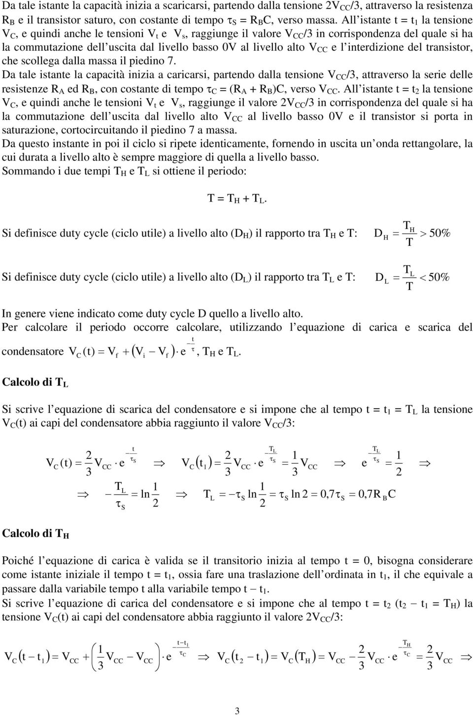 che scollega dalla massa il piedino 7. a ale isane la capacià inizia a caricarsi, parendo dalla ensione /, araverso la serie delle resisenze ed, con cosane di empo τ ( ), verso.