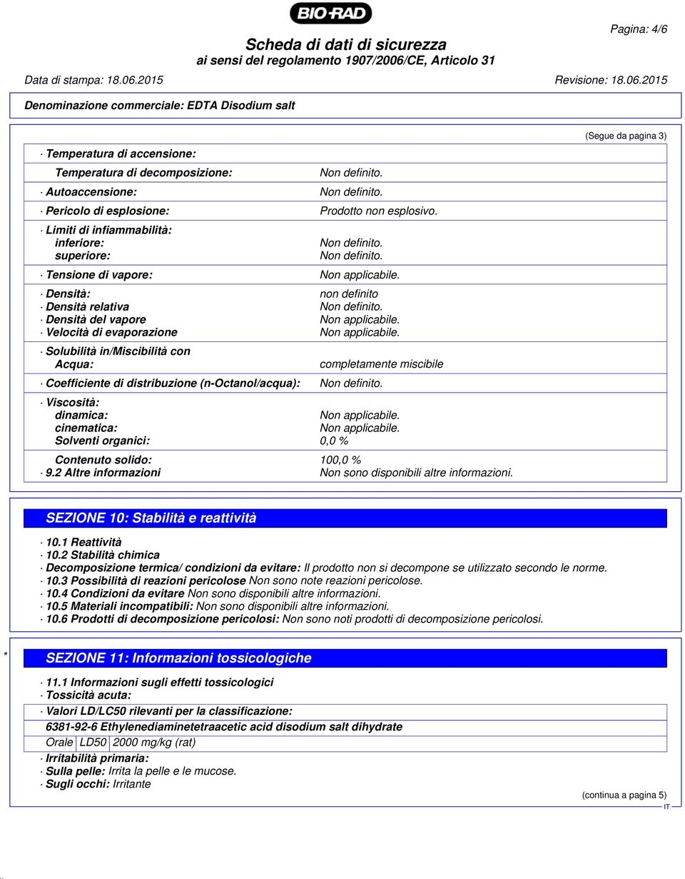 Densità del vapore Non applicabile. Velocità di evaporazione Non applicabile.