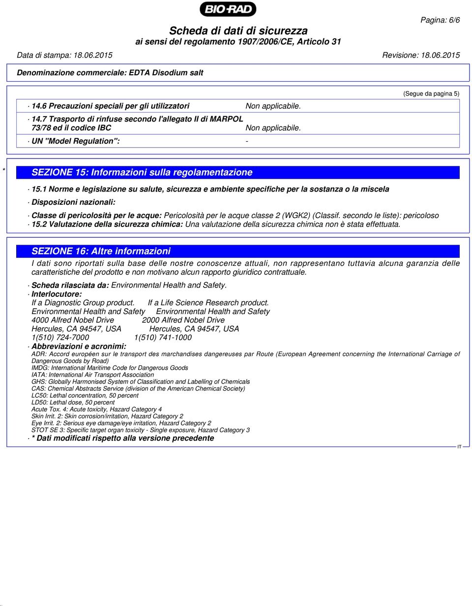 1 Norme e legislazione su salute, sicurezza e ambiente specifiche per la sostanza o la miscela Disposizioni nazionali: Classe di pericolosità per le acque: Pericolosità per le acque classe 2 (WGK2)