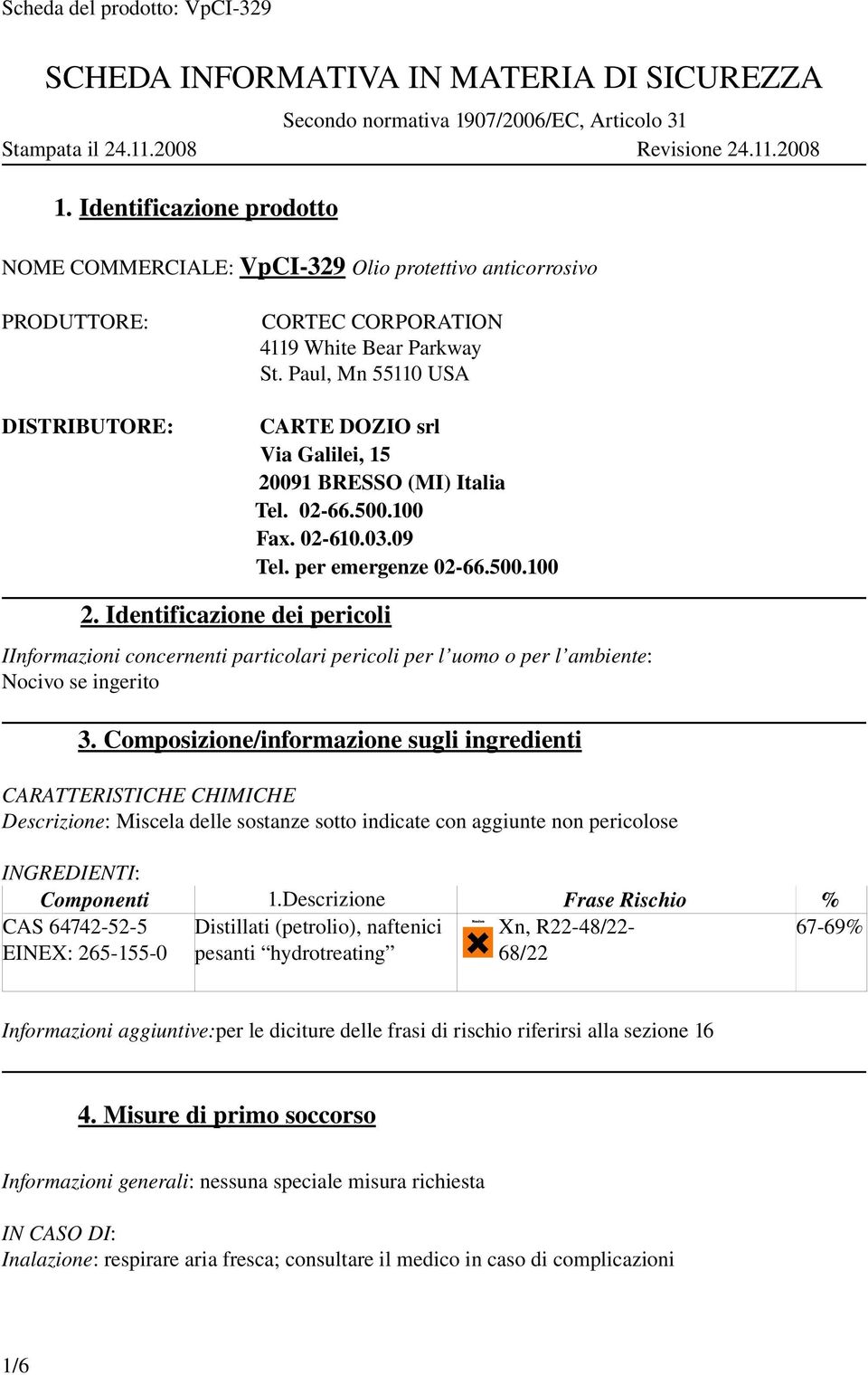 Paul, Mn 55110 USA DISTRIBUTORE: CARTE DOZIO srl Via Galilei, 15 20091 BRESSO (MI) Italia Tel. 02 66.500.100 Fax. 02 610.03.09 Tel. per emergenze 02 66.500.100 2.