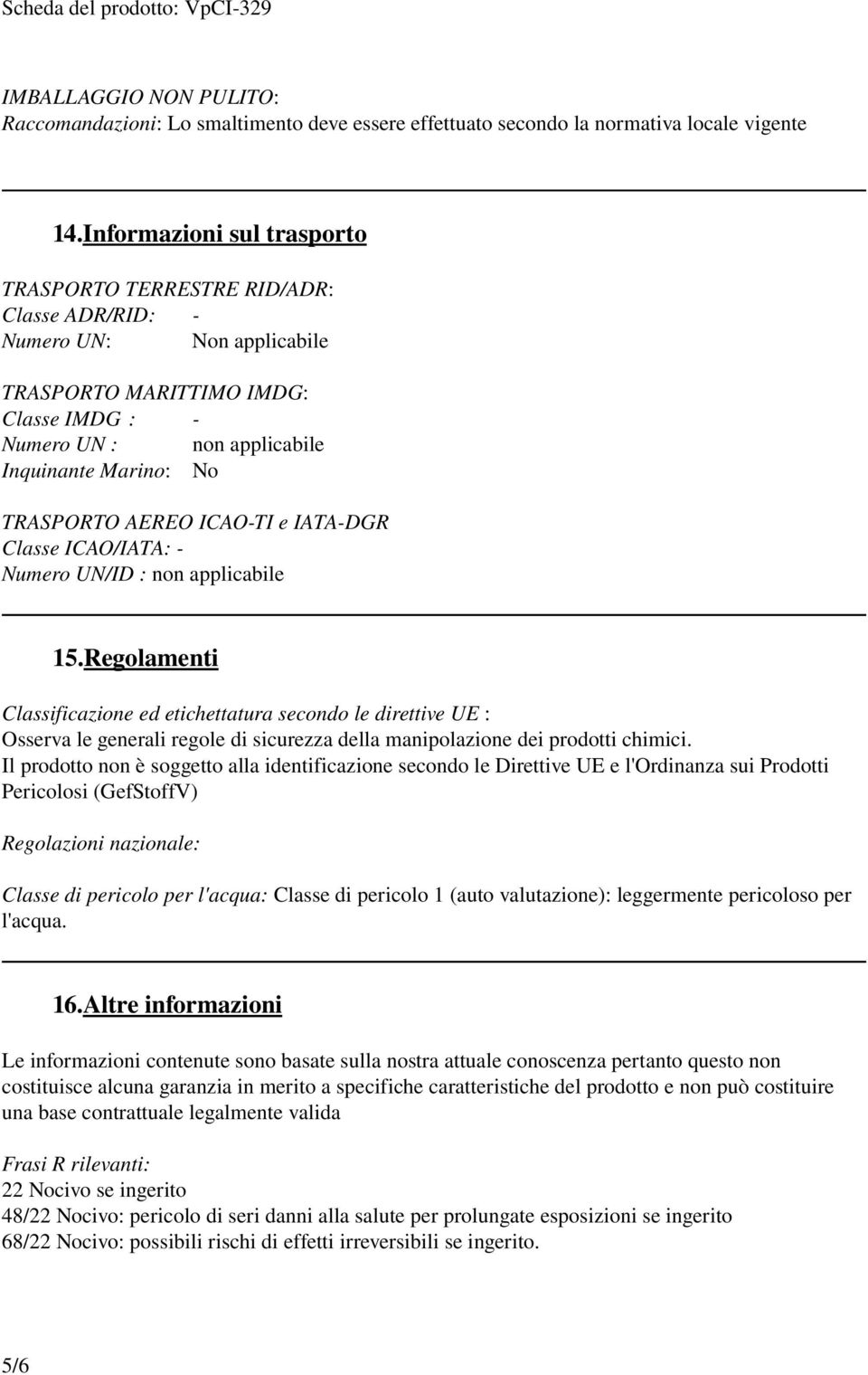 AEREO ICAO TI e IATA DGR Classe ICAO/IATA: Numero UN/ID : non applicabile 15.