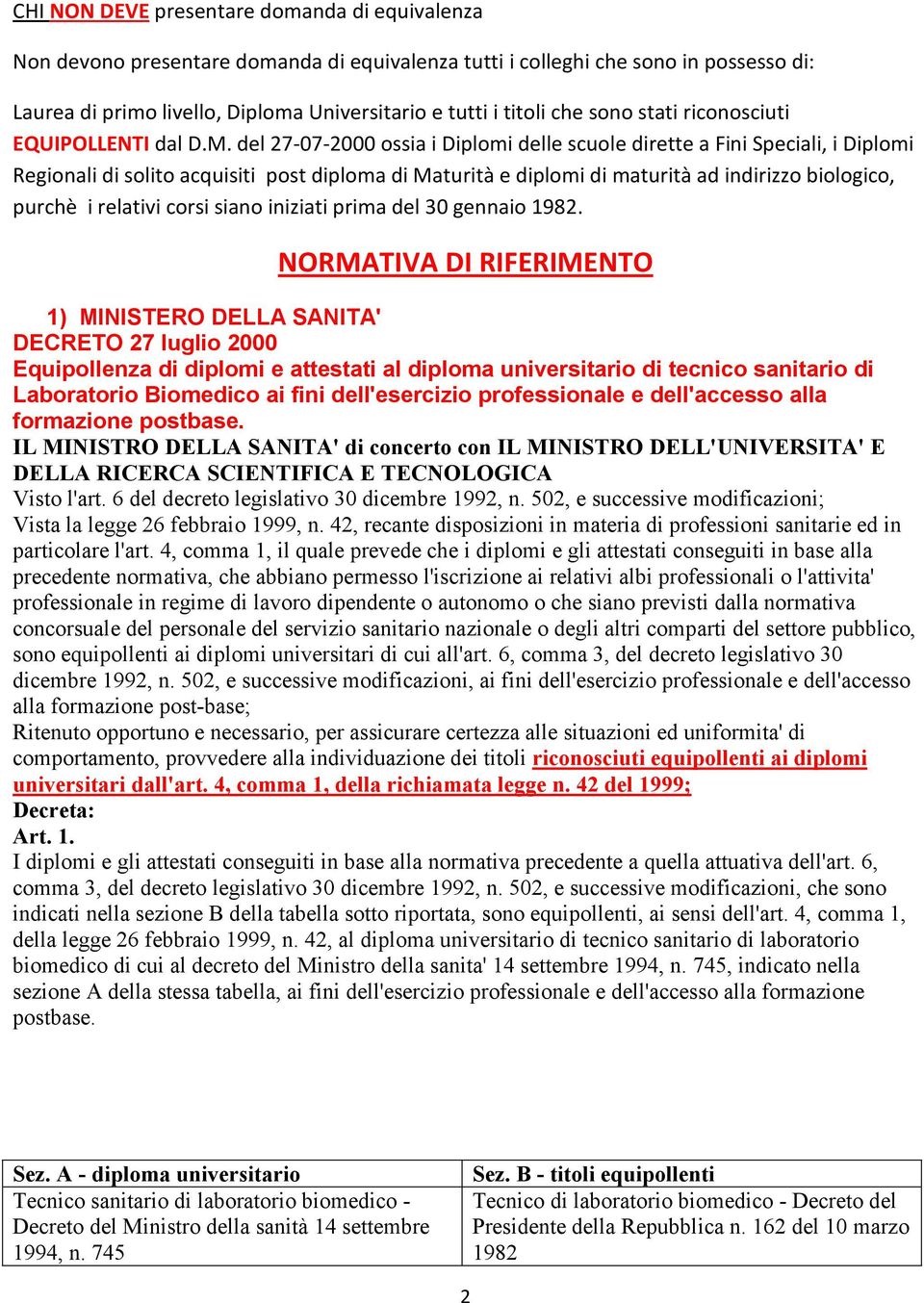 del 27-07-2000 ossia i Diplomi delle scuole dirette a Fini Speciali, i Diplomi Regionali di solito acquisiti post diploma di Maturità e diplomi di maturità ad indirizzo biologico, purchè i relativi