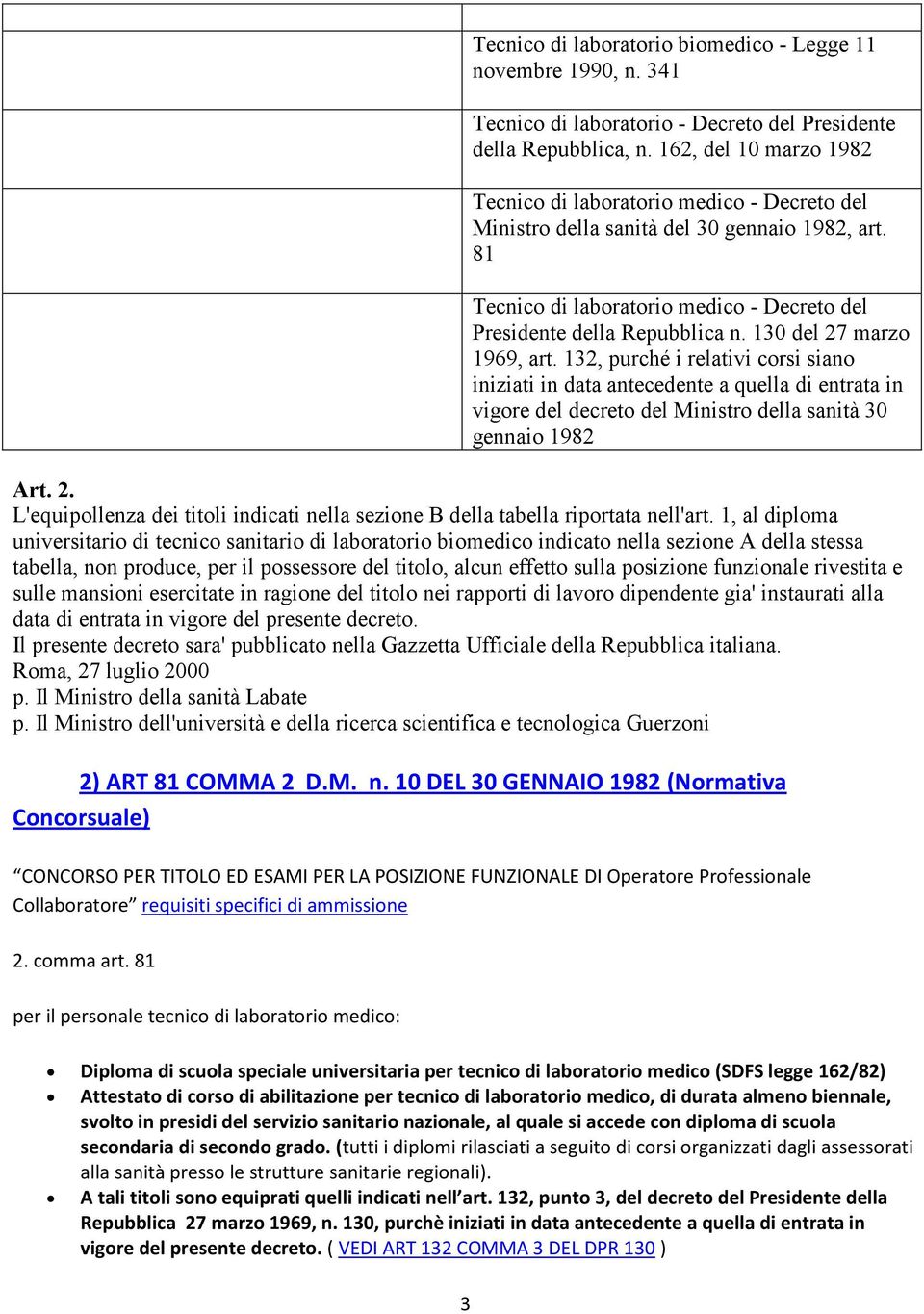 130 del 27 marzo 1969, art. 132, purché i relativi corsi siano iniziati in data antecedente a quella di entrata in vigore del decreto del Ministro della sanità 30 gennaio 1982 Art. 2. L'equipollenza dei titoli indicati nella sezione B della tabella riportata nell'art.