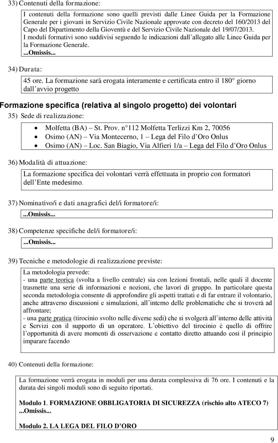 I moduli formativi sono suddivisi seguendo le indicazioni dall allegato alle Linee Guida per la Formazione Generale. 34) Durata: 45 ore.