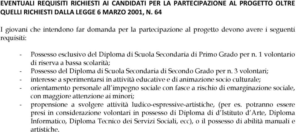 1 volontario di riserva a bassa scolarità; - Possesso del Diploma di Scuola Secondaria di Secondo Grado per n.