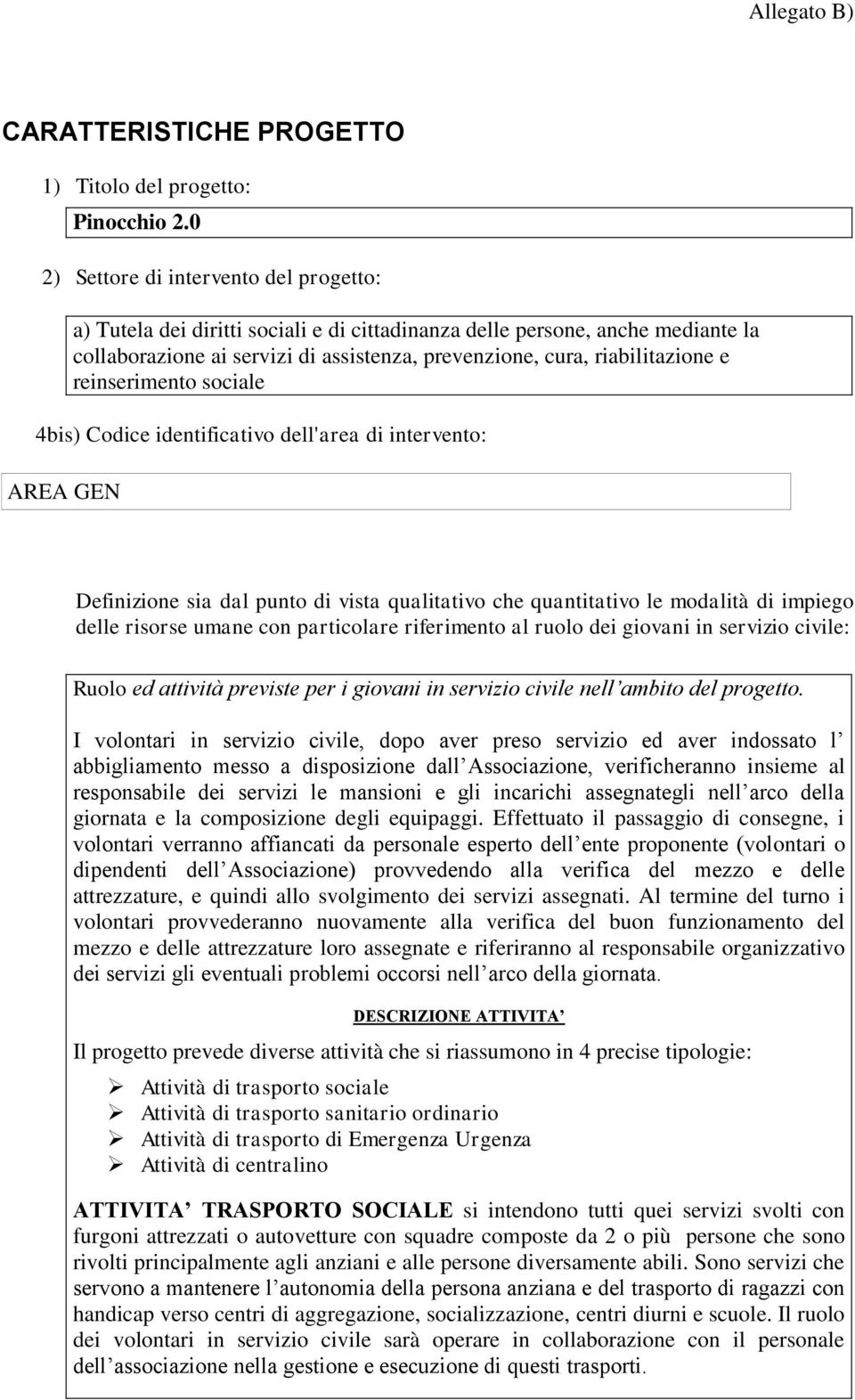 reinserimento sociale 4bis) Codice identificativo dell'area di intervento: AREA GEN Definizione sia dal punto di vista qualitativo che quantitativo le modalità di impiego delle risorse umane con