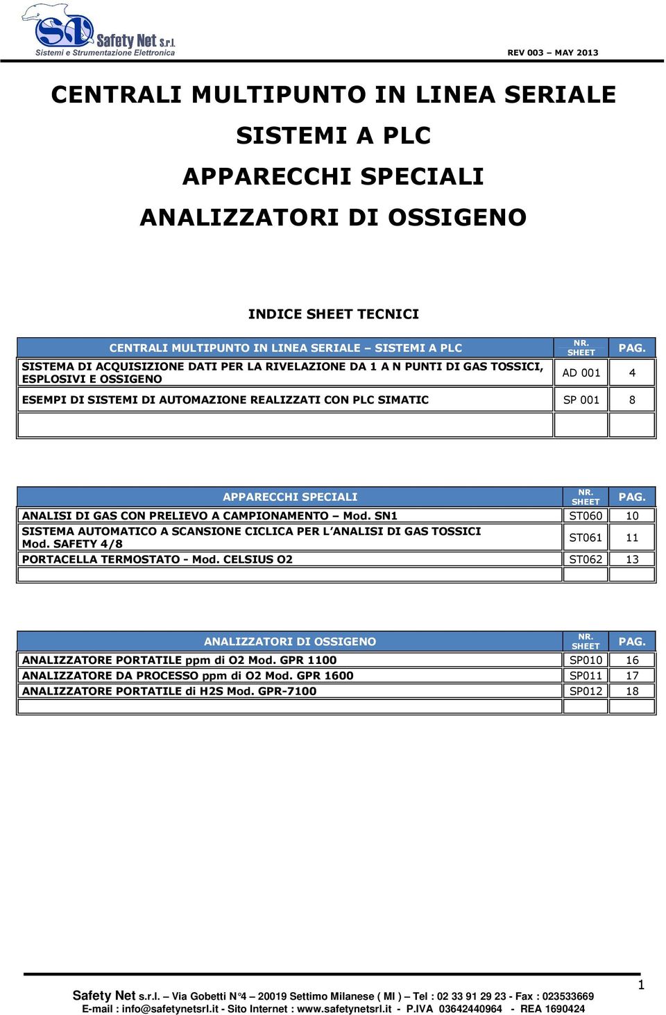 SHEET ANALISI DI GAS CON PRELIEVO A CAMPIONAMENTO Mod. SN1 ST060 10 SISTEMA AUTOMATICO A SCANSIONE CICLICA PER L ANALISI DI GAS TOSSICI Mod. SAFETY 4/8 PAG. ST061 11 PORTACELLA TERMOSTATO - Mod.