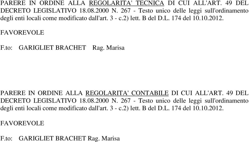 FAVOREVOLE F.to: GARIGLIET BRACHET Rag. Marisa PARERE IN ORDINE ALLA REGOLARITA' CONTABILE DI CUI ALL'ART. 49 DEL DECRETO LEGISLATIVO 18.08.