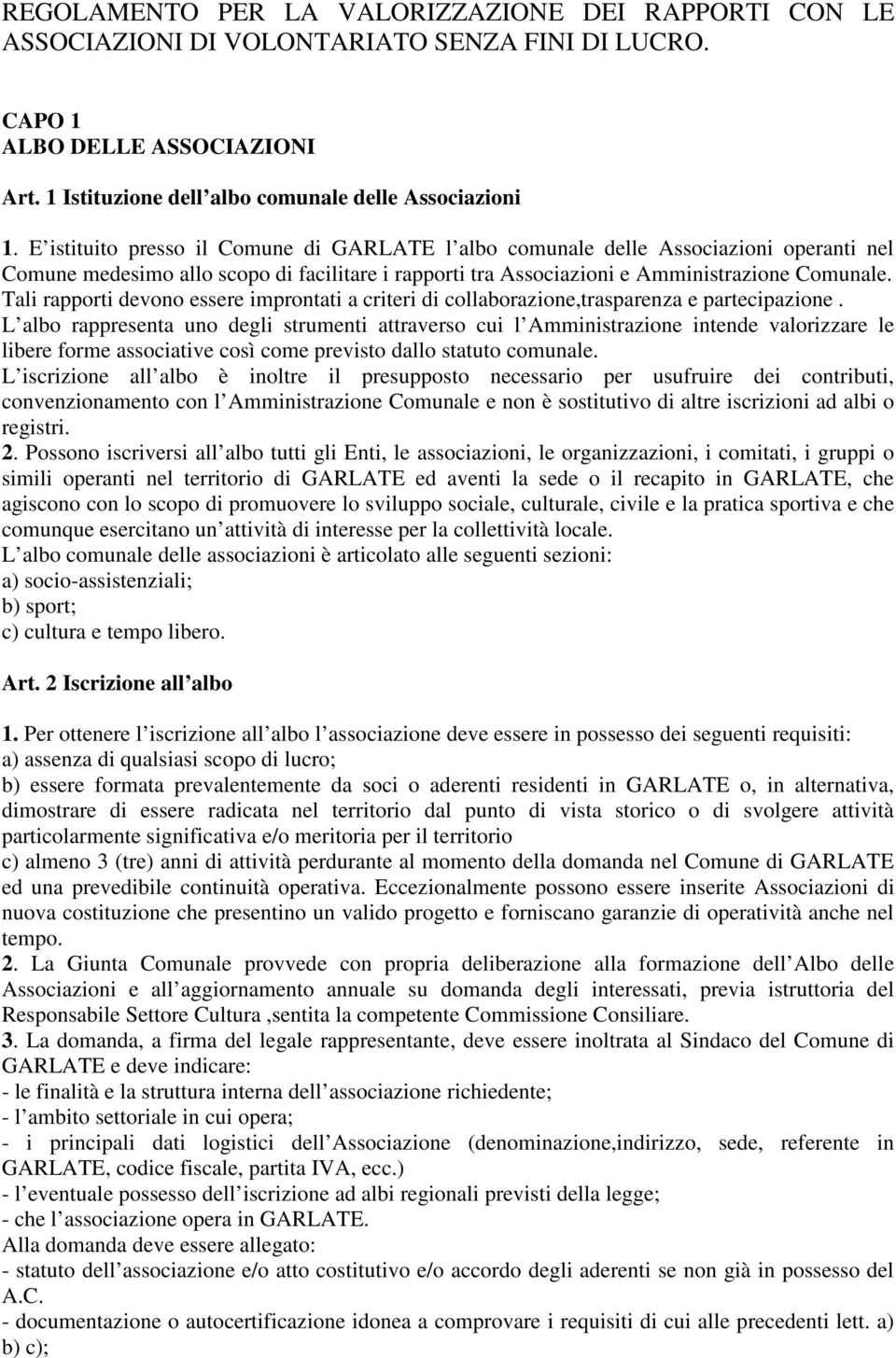 Tali rapporti devono essere improntati a criteri di collaborazione,trasparenza e partecipazione.