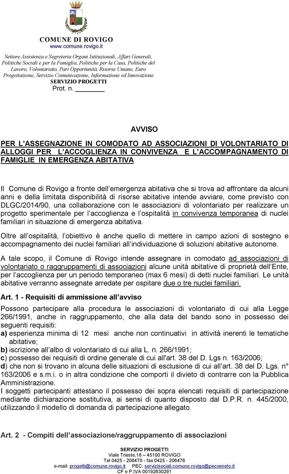 AVVISO PER L ASSEGNAZIONE IN COMODATO AD ASSOCIAZIONI DI VOLONTARIATO DI ALLOGGI PER L ACCOGLIENZA IN CONVIVENZA E L ACCOMPAGNAMENTO DI FAMIGLIE IN EMERGENZA ABITATIVA Il Comune di Rovigo a fronte