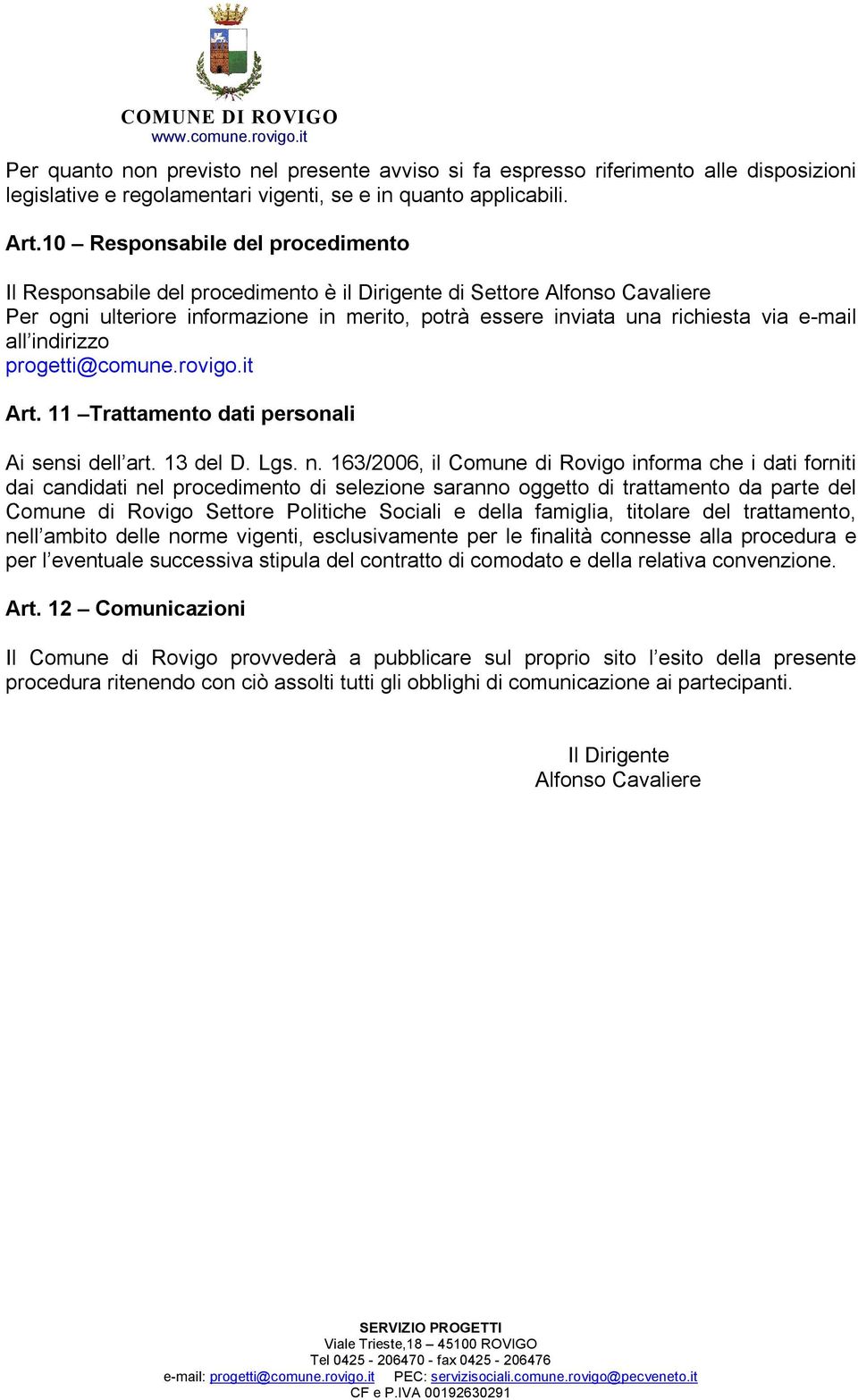 all indirizzo progetti@comune.rovigo.it Art. 11 Trattamento dati personali Ai sensi dell art. 13 del D. Lgs. n.