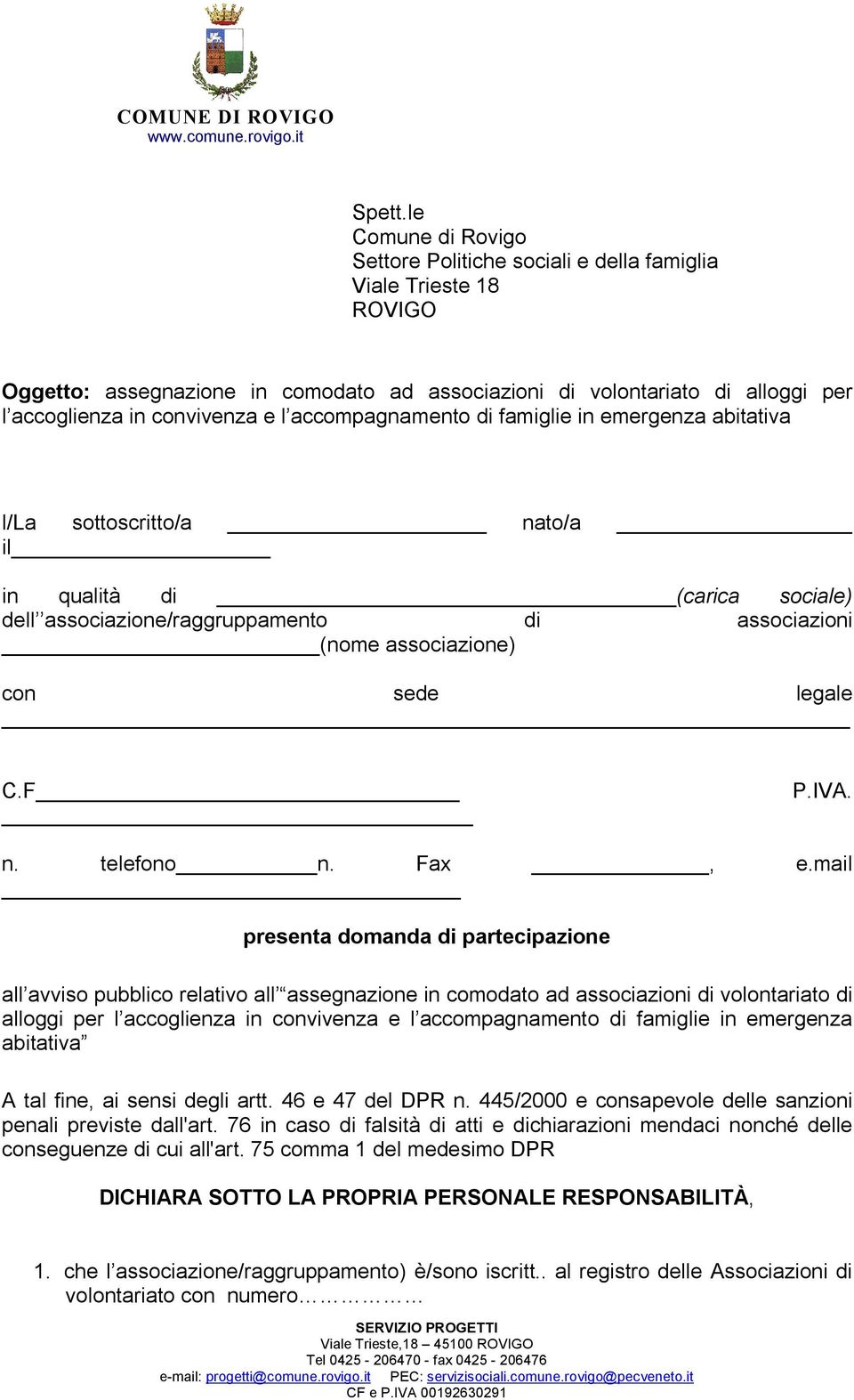 accompagnamento di famiglie in emergenza abitativa l/la sottoscritto/a nato/a il in qualità di (carica sociale) dell associazione/raggruppamento di associazioni (nome associazione) con sede legale C.