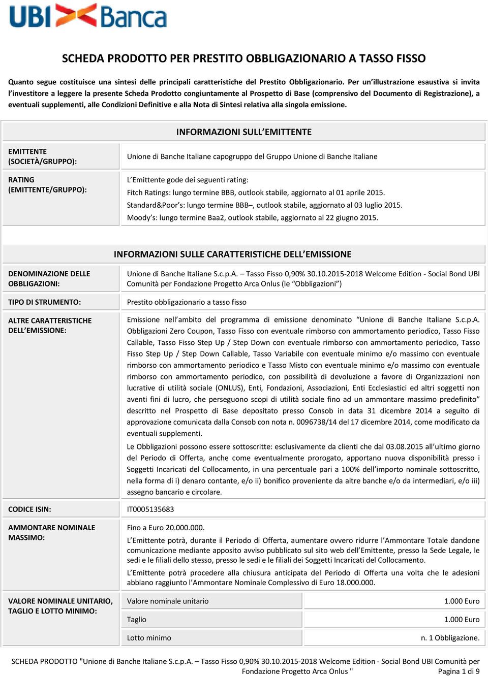 alle Condizioni Definitive e alla Nota di Sintesi relativa alla singola emissione.