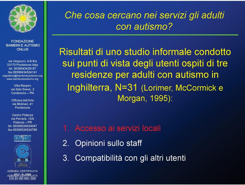 di tre residenze per adulti con autismo in Inghilterra, N=31 (Lorimer, McCormick e