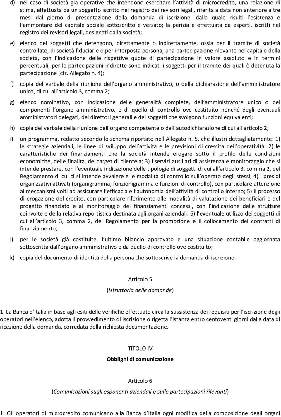 esperti, iscritti nel registro dei revisori legali, designati dalla società; e) elenco dei soggetti che detengono, direttamente o indirettamente, ossia per il tramite di società controllate, di