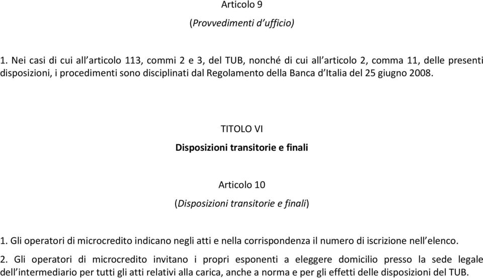 Regolamento della Banca d Italia del 25 giugno 2008. TITOLO VI Disposizioni transitorie e finali Articolo 10 (Disposizioni transitorie e finali) 1.